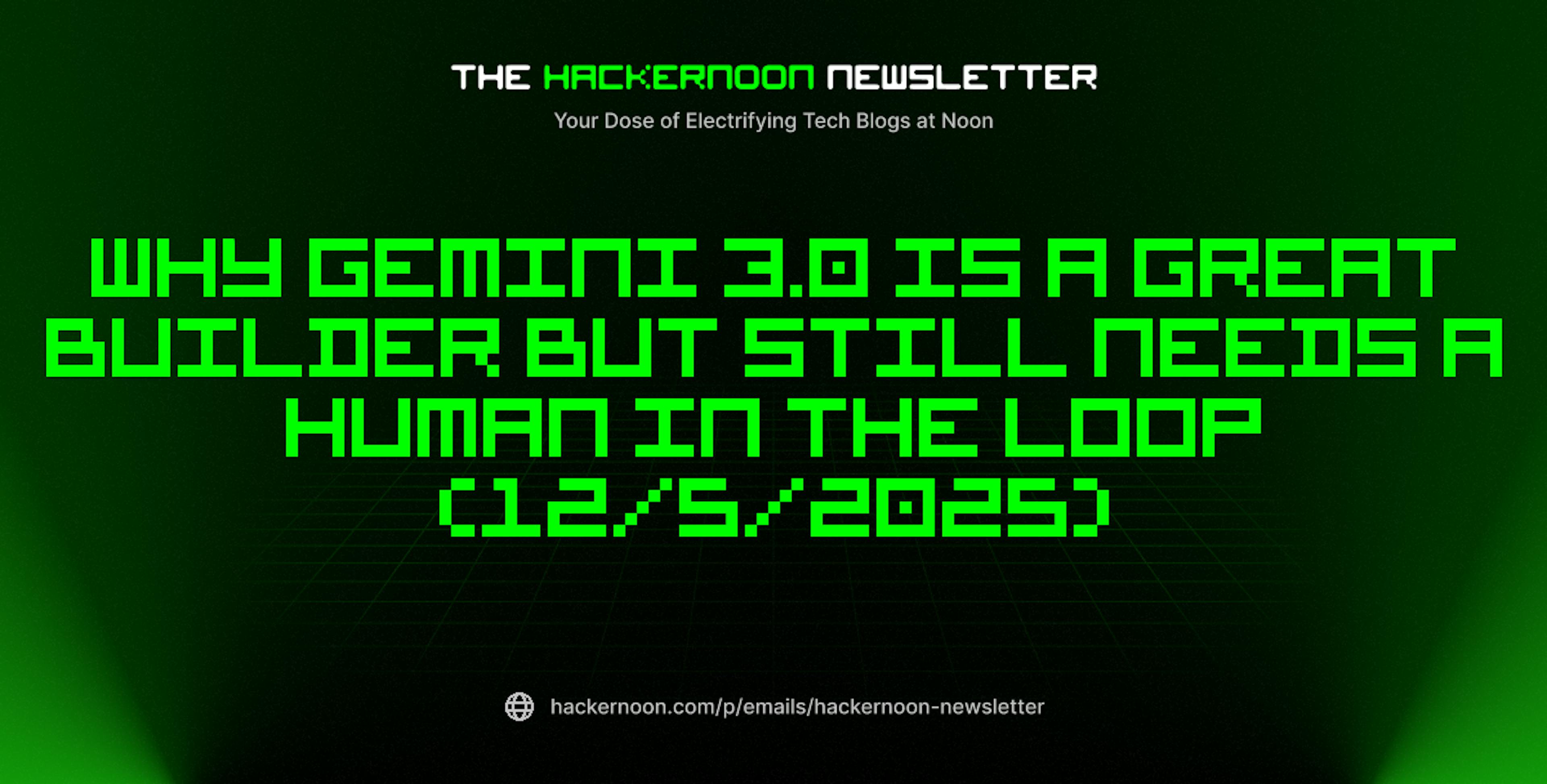 featured image - The HackerNoon Newsletter: Why Gemini 3.0 is a Great Builder But Still Needs a Human in the Loop (12/5/2025)
