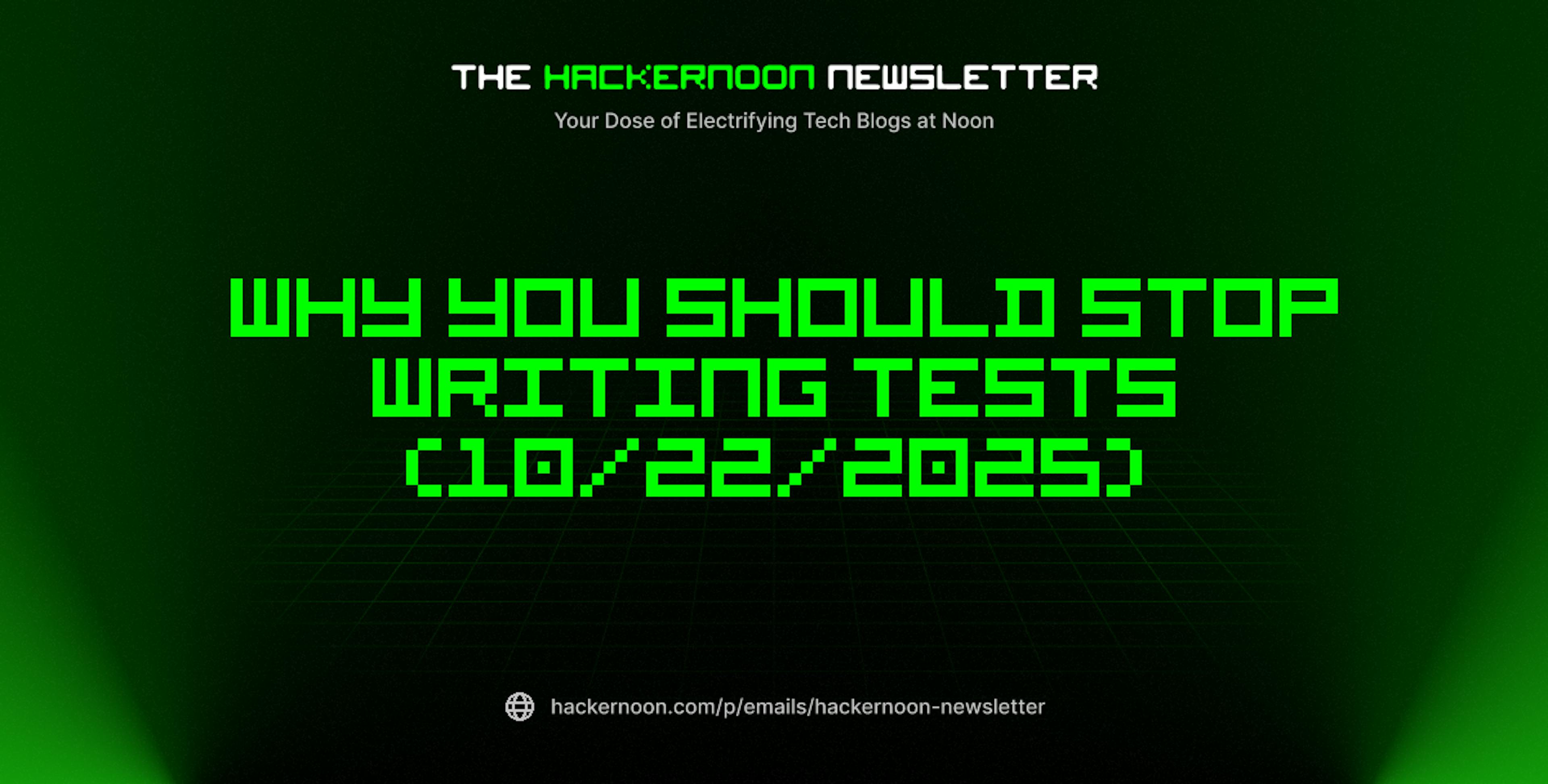 featured image - The HackerNoon Newsletter: Why You Should Stop Writing Tests (10/22/2025)