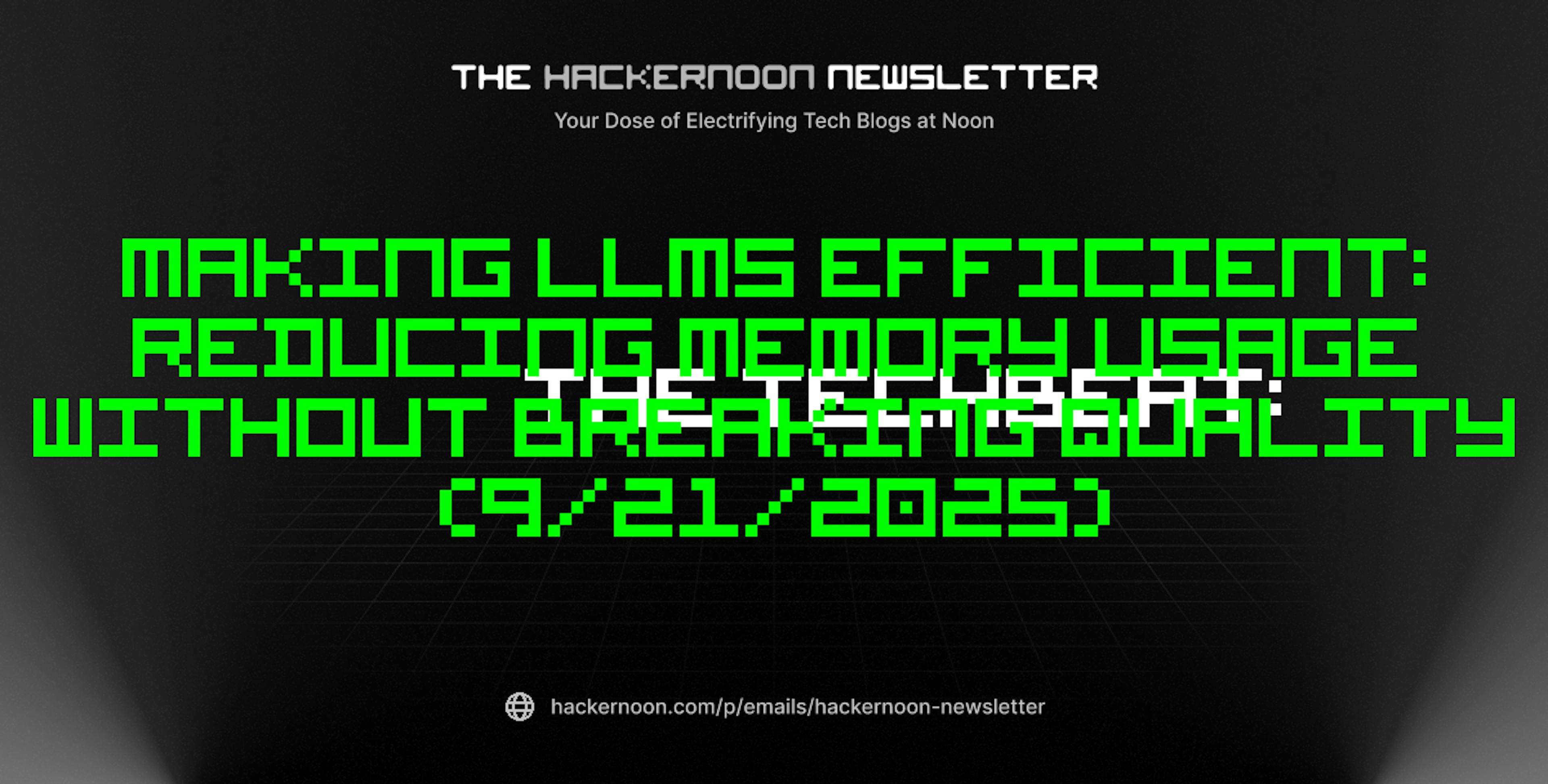 featured image - The TechBeat: Making LLMs Efficient: Reducing Memory Usage Without Breaking Quality (9/21/2025)