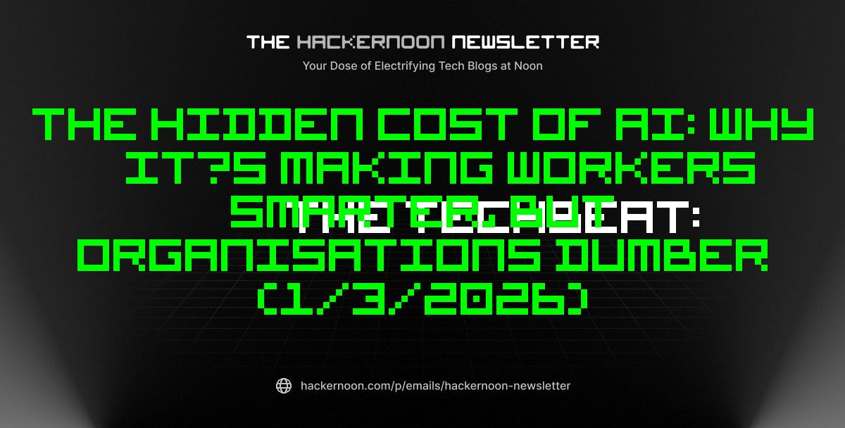 featured image - The TechBeat: The Hidden Cost of AI: Why It’s Making Workers Smarter, but Organisations Dumber (1/3/2026)