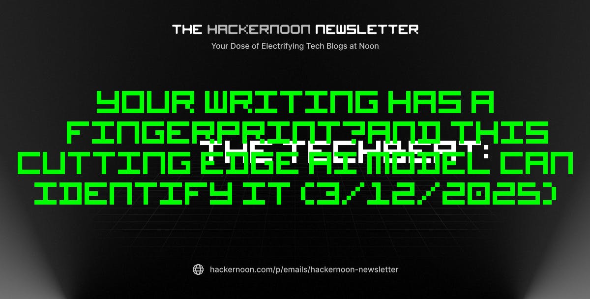 featured image - The TechBeat: Your Writing Has a Fingerprint—And This Cutting Edge AI Model Can Identify It (3/12/2025)