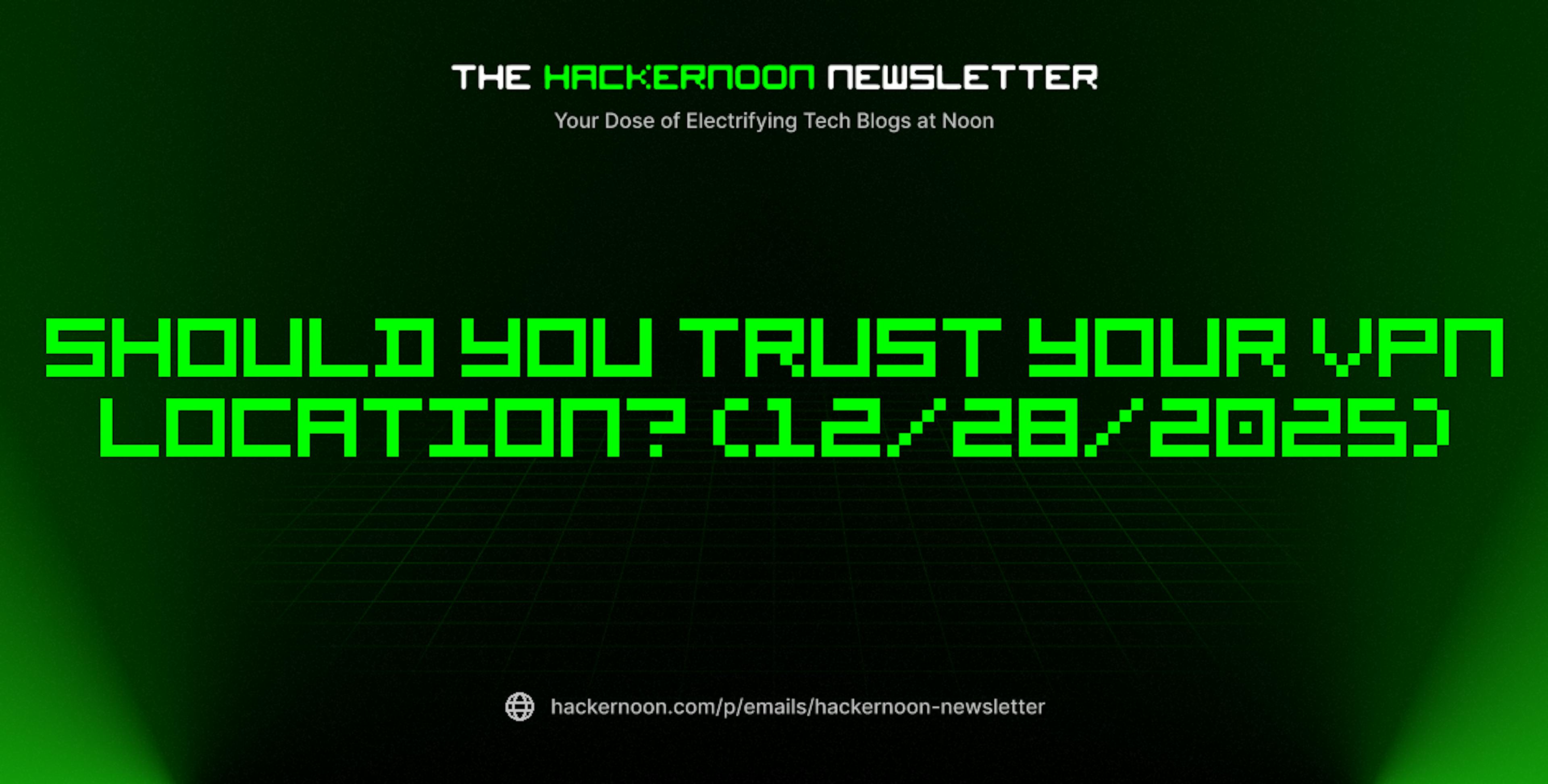 featured image - The HackerNoon Newsletter: Should You Trust Your VPN Location? (12/28/2025)
