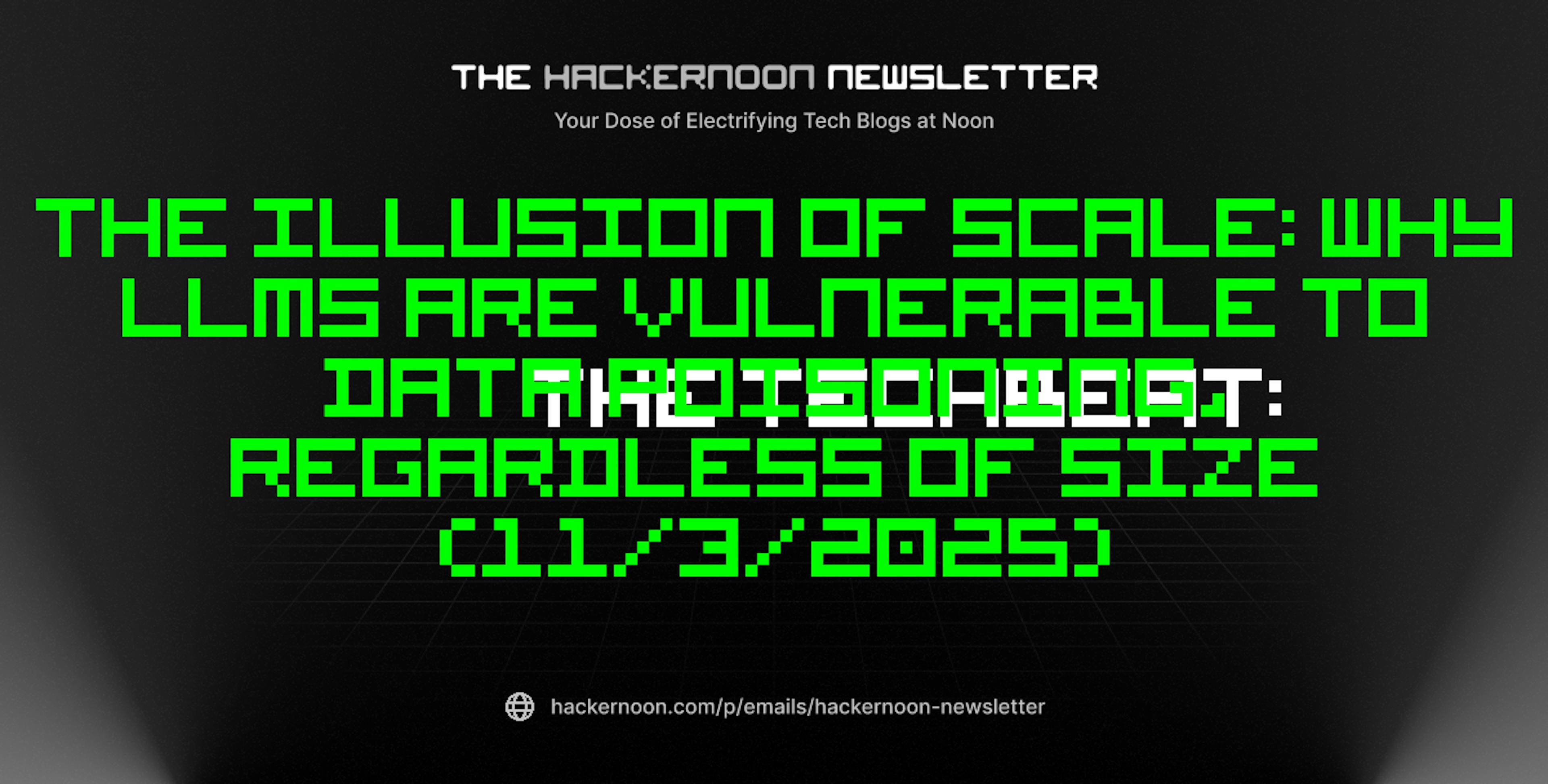 featured image - The TechBeat: The Illusion of Scale: Why LLMs Are Vulnerable to Data Poisoning, Regardless of Size (11/3/2025)