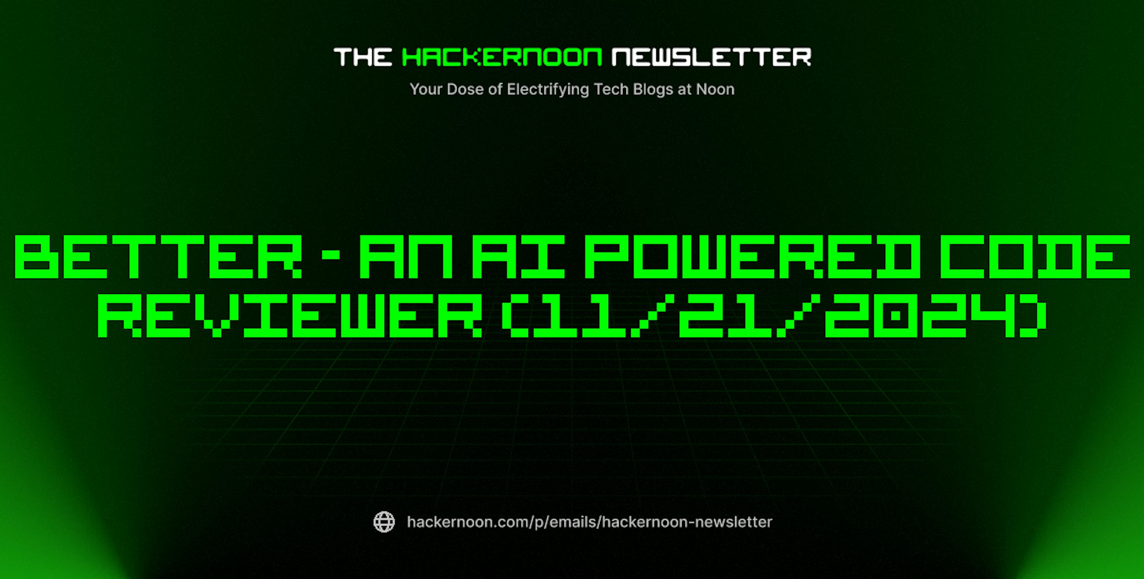 featured image - The HackerNoon Newsletter: Better - An AI Powered Code Reviewer (11/21/2024)