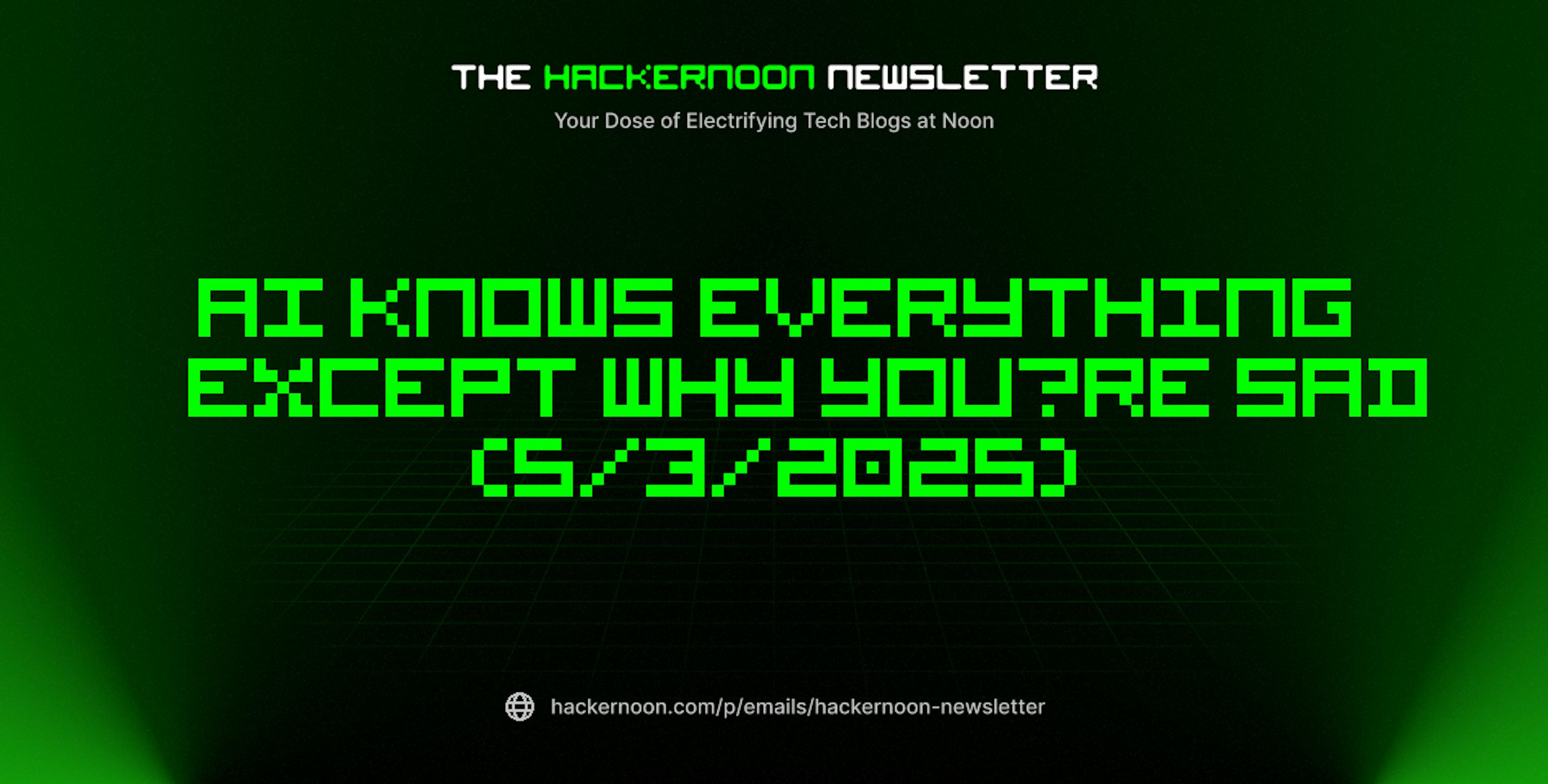 featured image - The HackerNoon Newsletter: AI Knows Everything Except Why You’re Sad (5/3/2025)