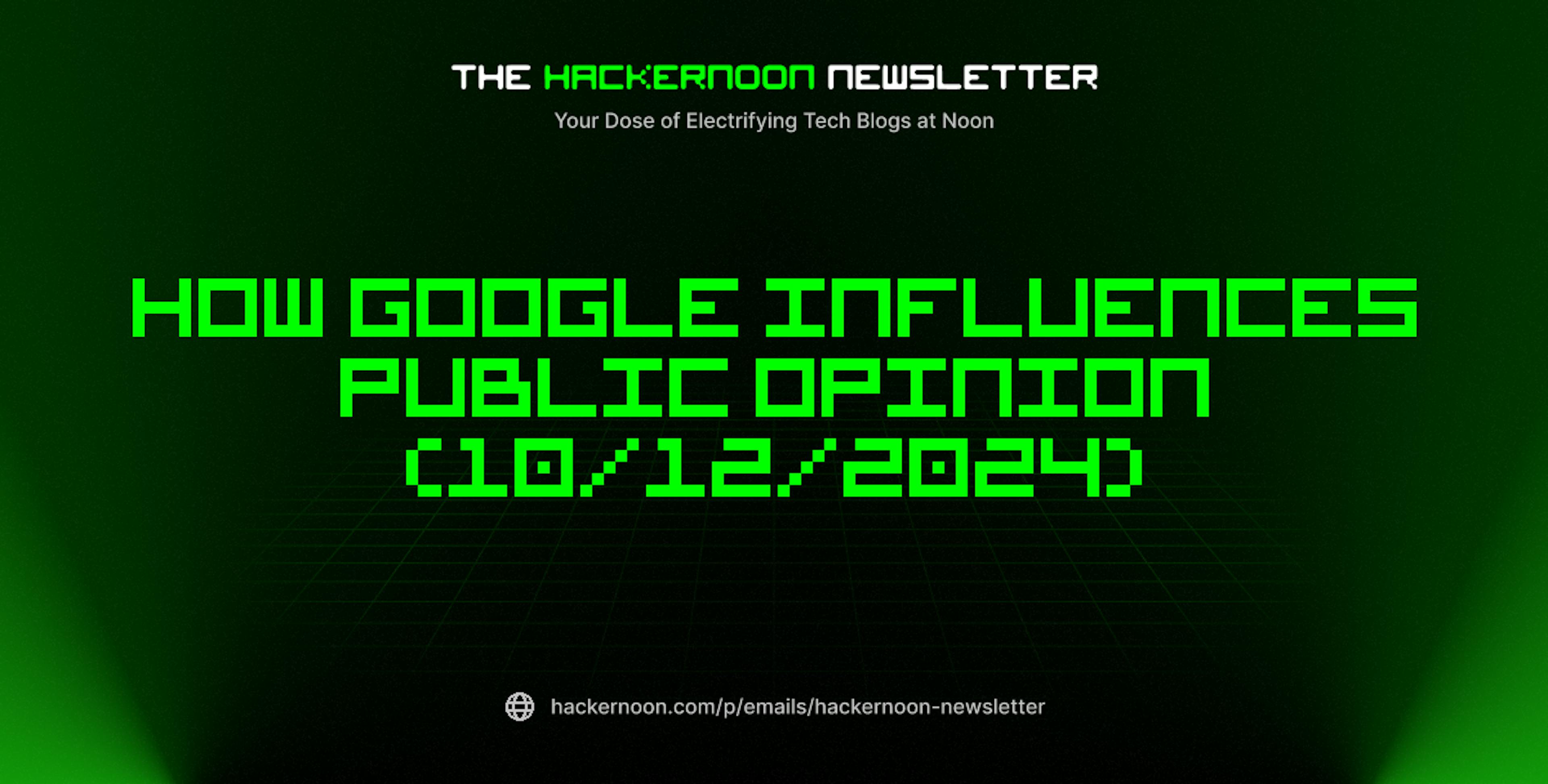 featured image - The HackerNoon Newsletter: How Google Influences Public Opinion (10/12/2024)