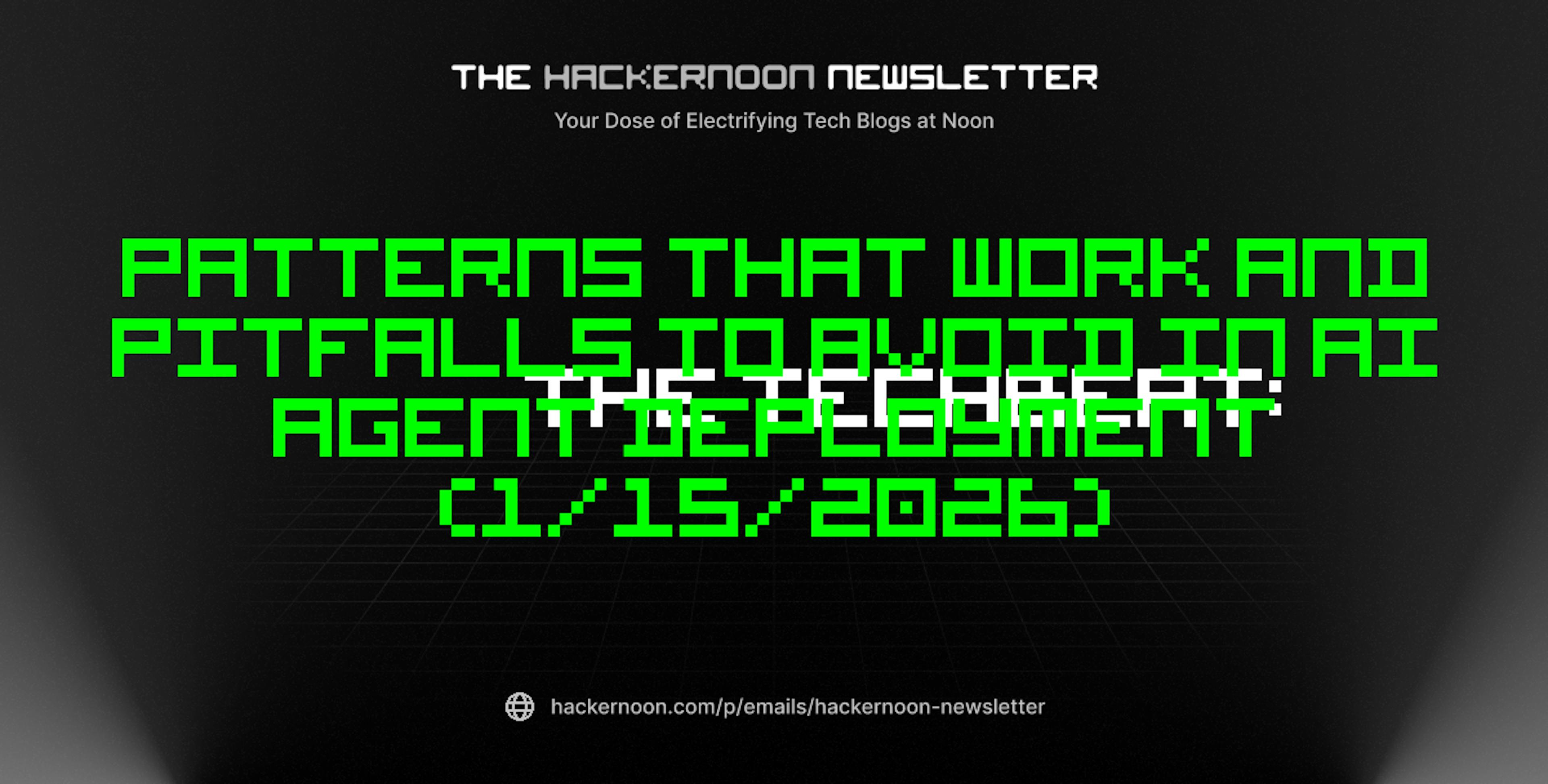 featured image - The TechBeat: Patterns That Work and Pitfalls to Avoid in AI Agent Deployment (1/15/2026)