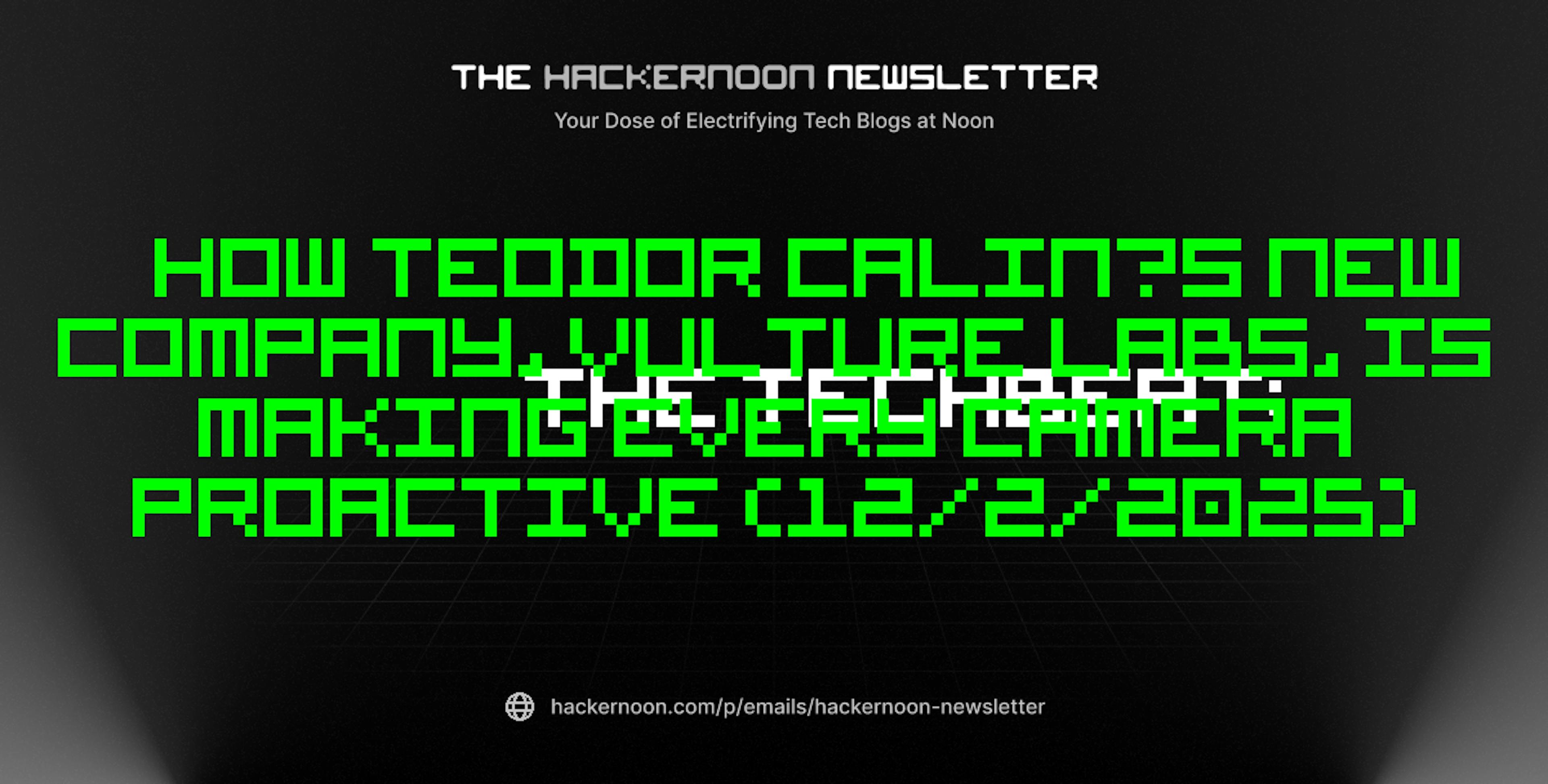 featured image - The TechBeat: How Teodor Calin’s New Company, Vulture Labs, Is Making Every Camera Proactive (12/2/2025)