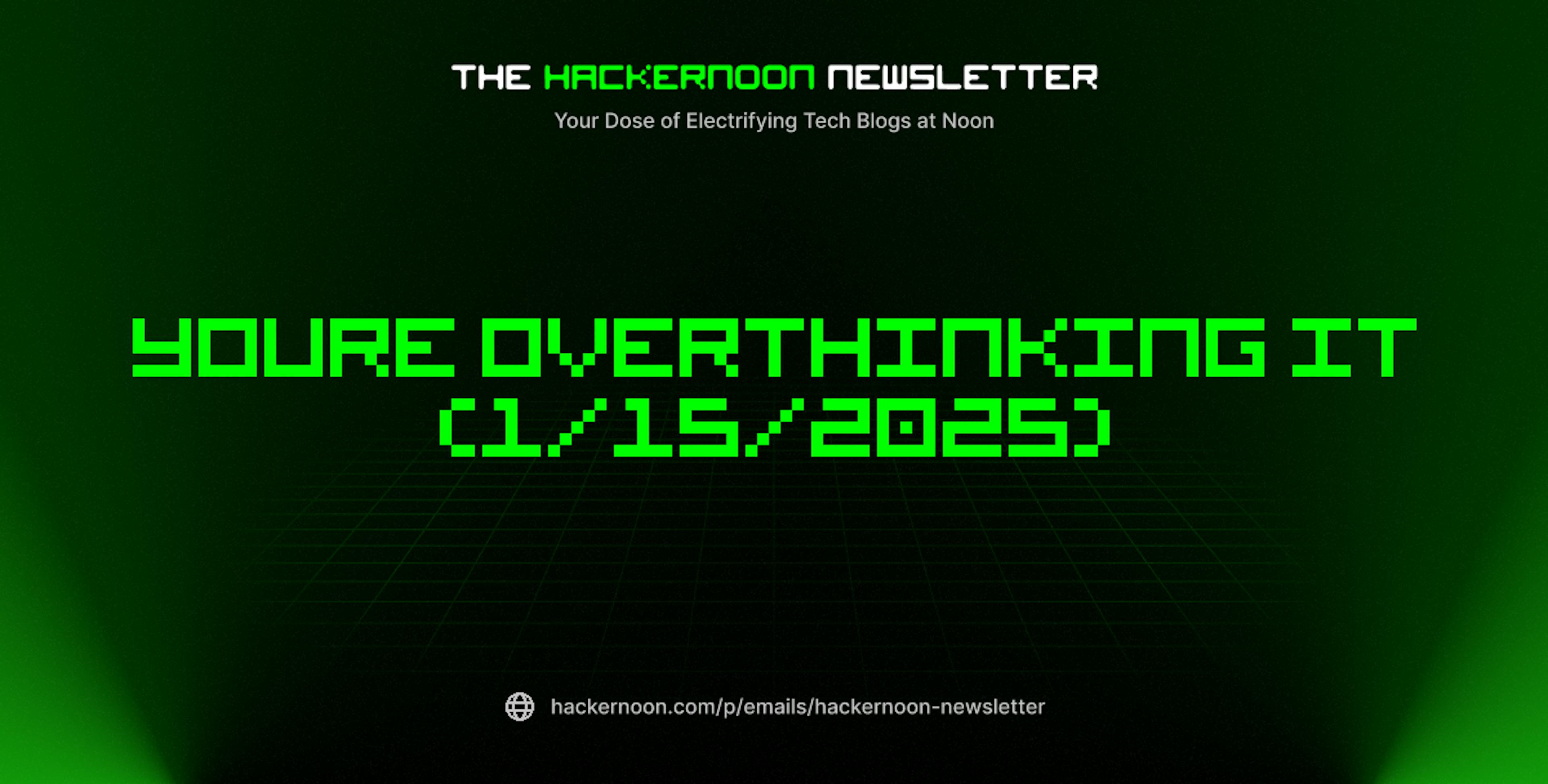 featured image - The HackerNoon Newsletter: Youre Overthinking It (1/15/2025)