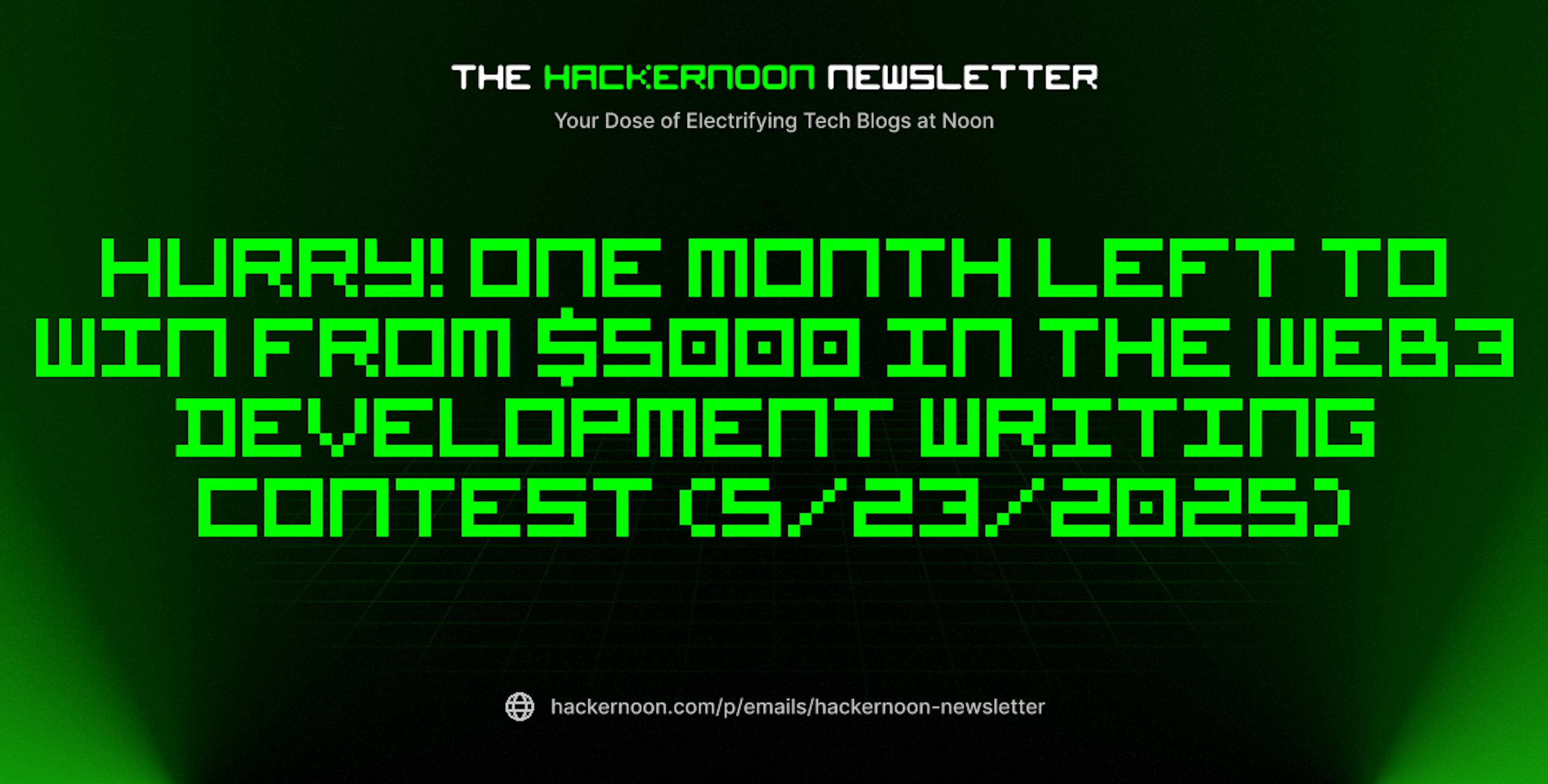 featured image - The HackerNoon Newsletter: Hurry! One Month Left to Win from $5000 in the Web3 Development Writing Contest (5/23/2025)
