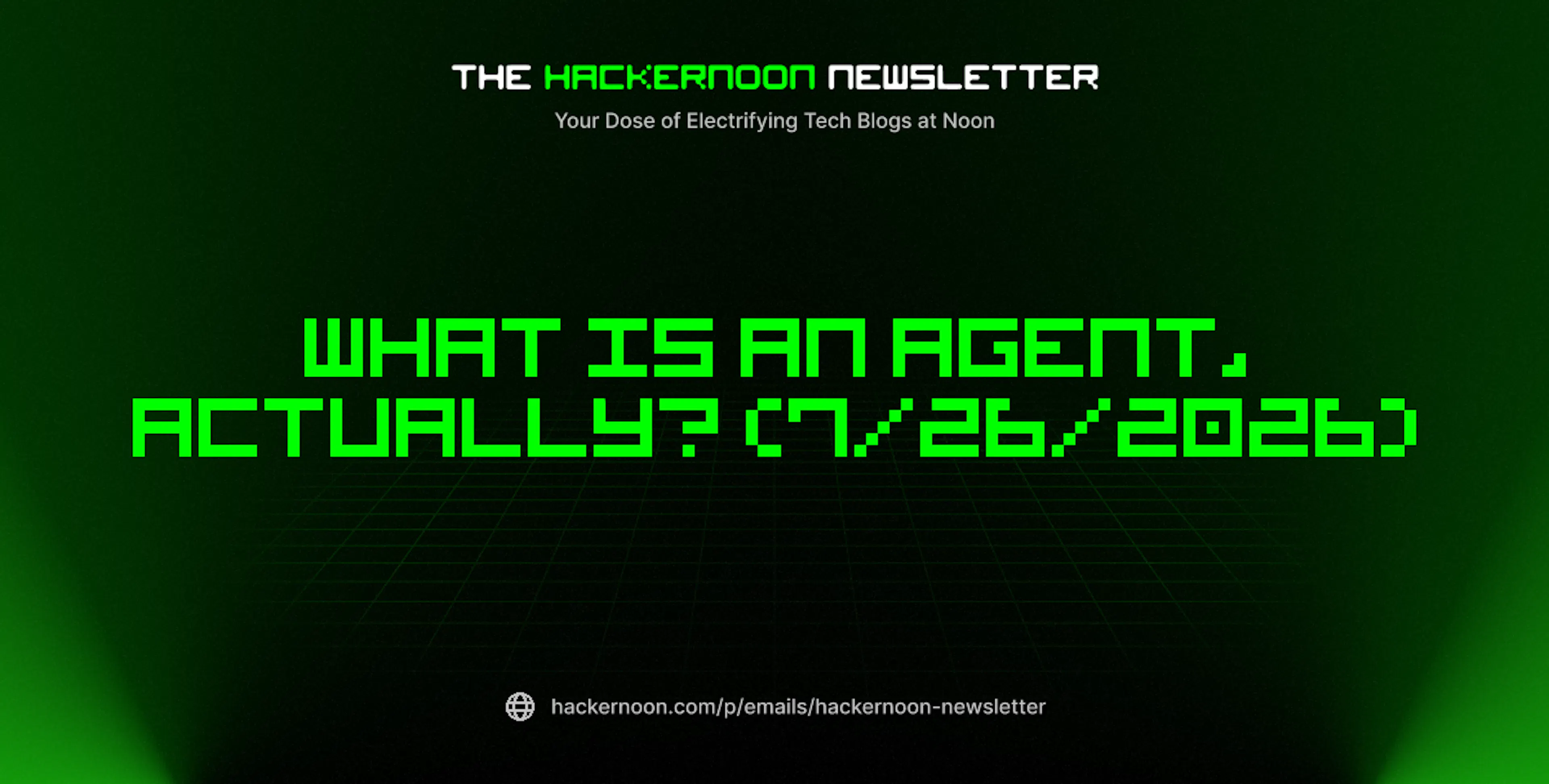 featured image - The HackerNoon Newsletter: What Is an Agent, Actually? (7/26/2026)