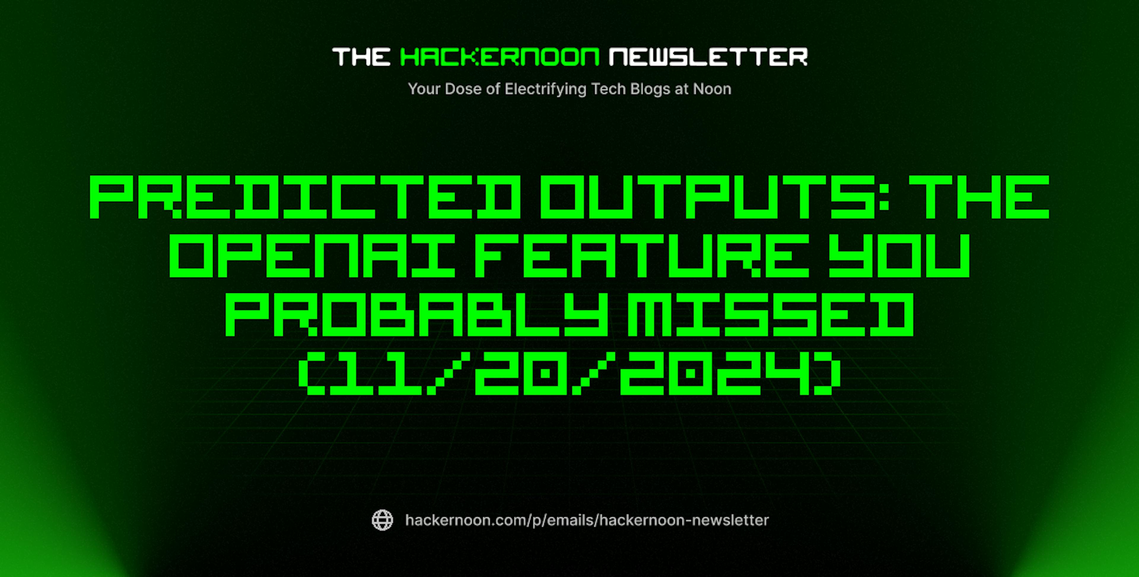 featured image - The HackerNoon Newsletter: Predicted Outputs: The OpenAI Feature You Probably Missed (11/20/2024)