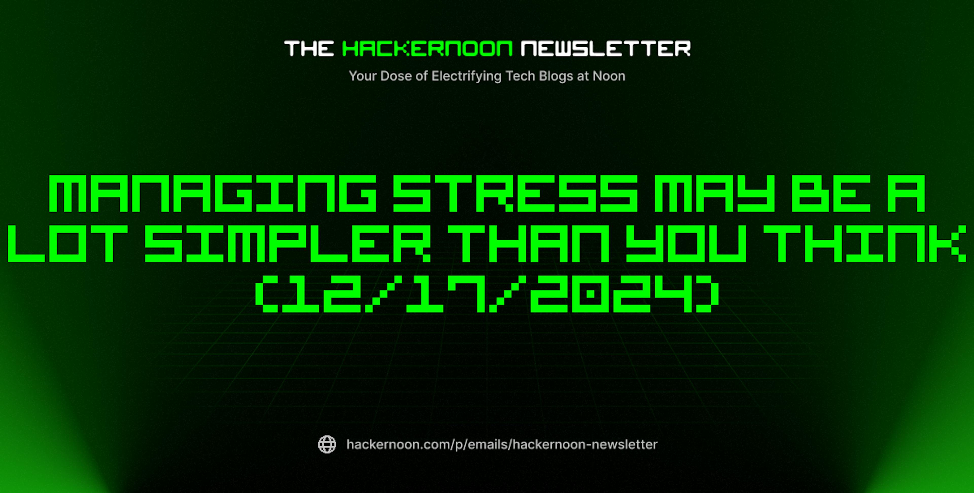 featured image - The HackerNoon Newsletter: Managing Stress May Be A Lot Simpler Than You Think (12/17/2024)