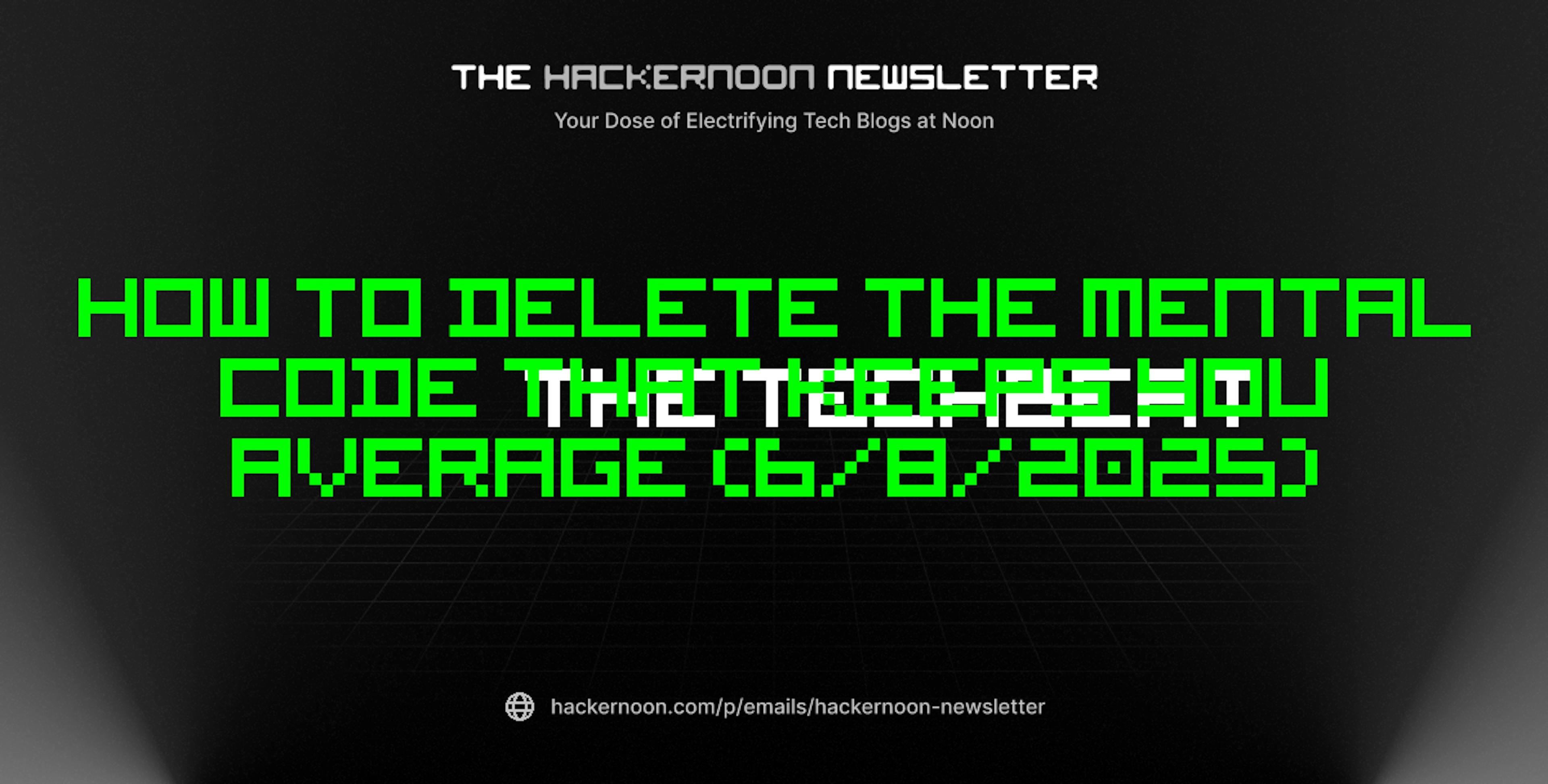 featured image - The TechBeat: How To Delete the Mental Code That Keeps You Average (6/8/2025)