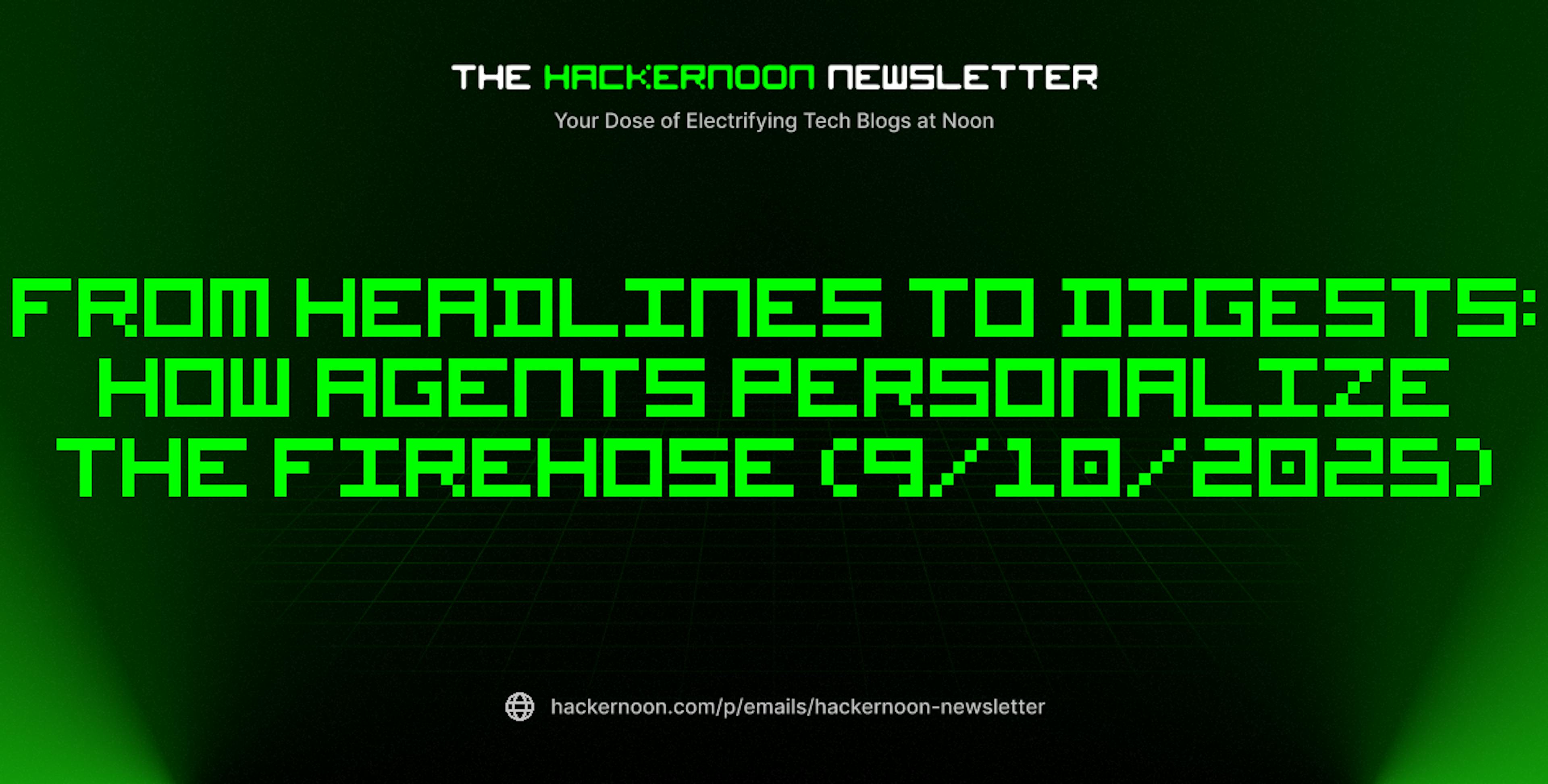 featured image - The HackerNoon Newsletter: From Headlines to Digests: How Agents Personalize the Firehose (9/10/2025)