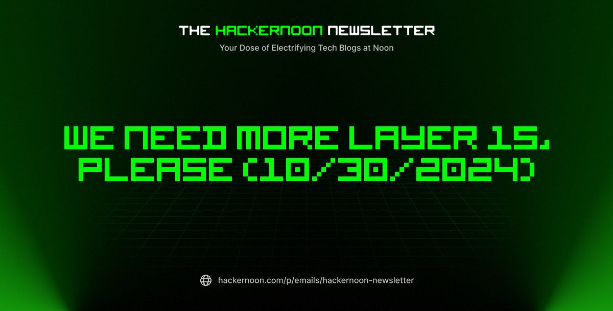 The HackerNoon Newsletter: We Need More Layer 1s, Please (10/30/2024)