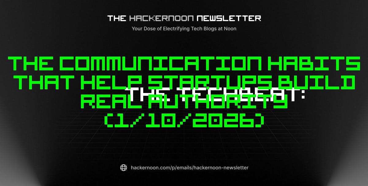 featured image - The TechBeat: The Communication Habits That Help Startups Build Real Authority (1/10/2026)