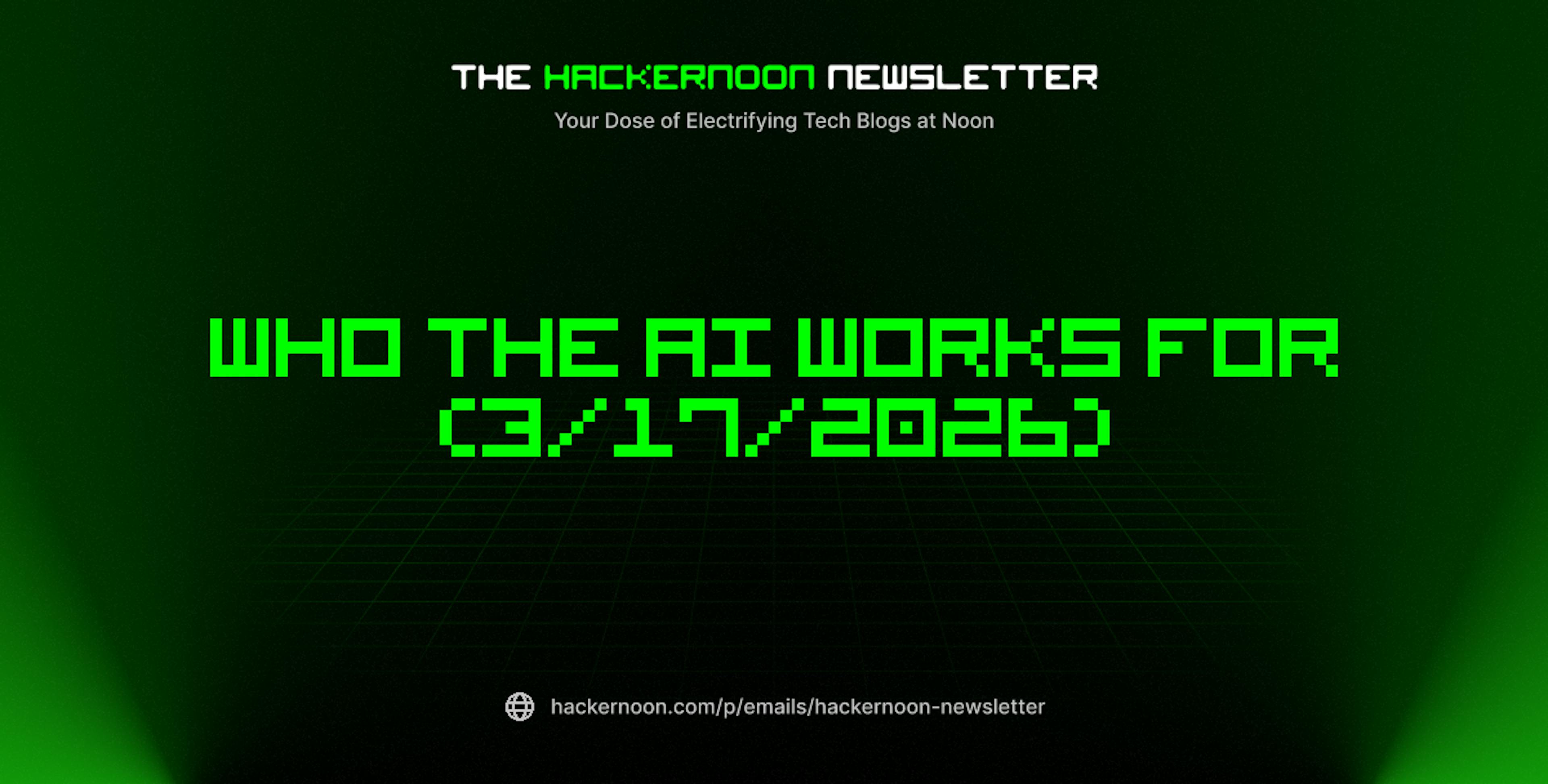 featured image - The HackerNoon Newsletter: Who the AI Works For (3/17/2026)