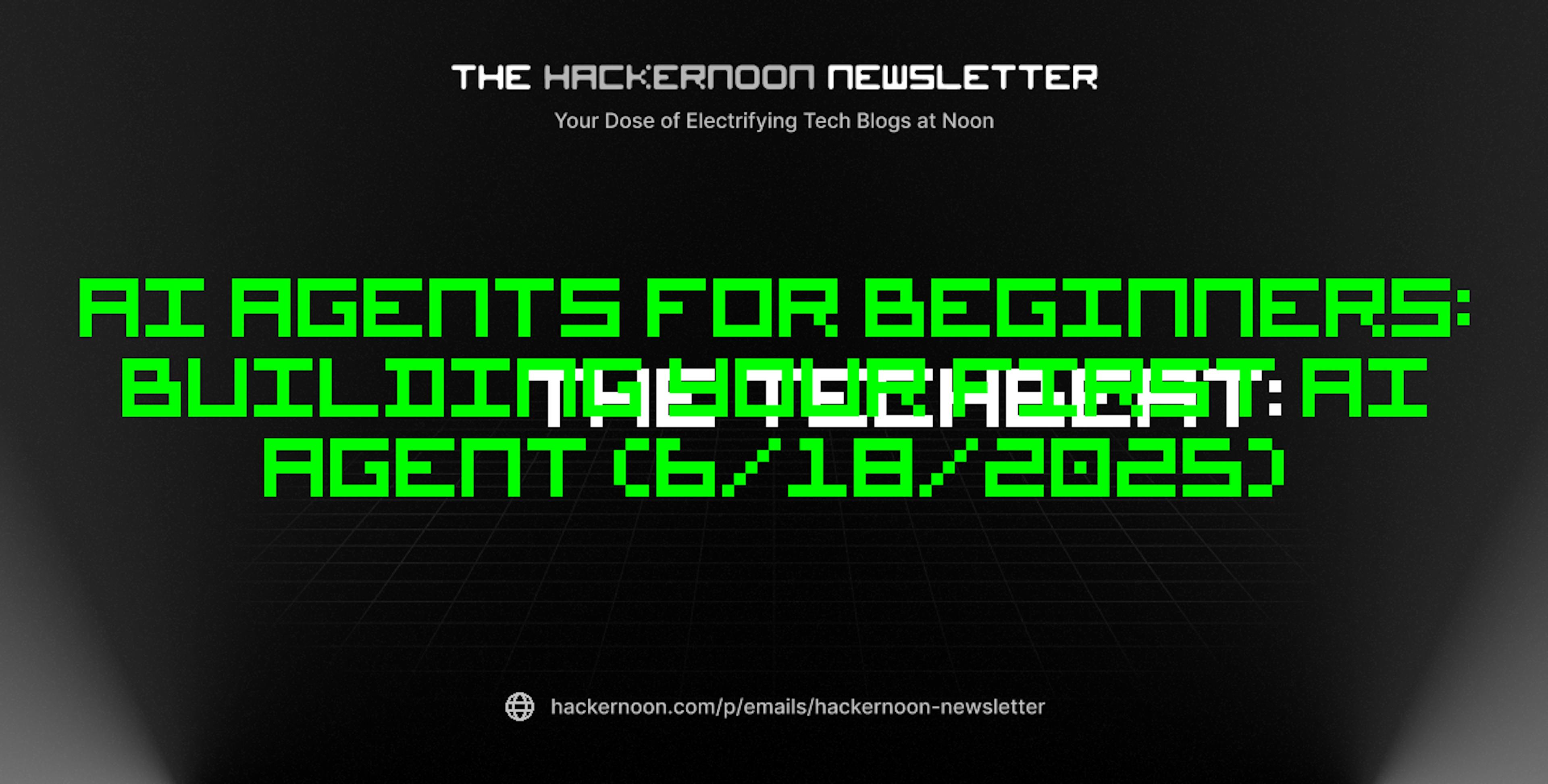 featured image - The TechBeat: AI Agents for Beginners: Building Your First AI Agent (6/18/2025)