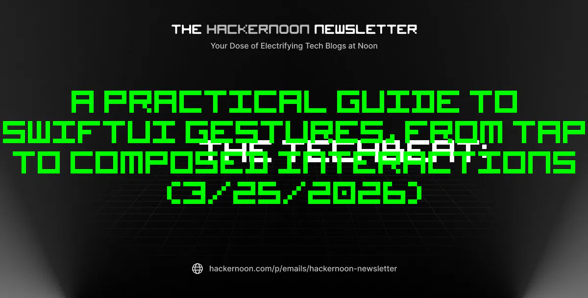 featured image - The TechBeat: A Practical Guide to SwiftUI Gestures, From Tap to Composed Interactions (3/25/2026)