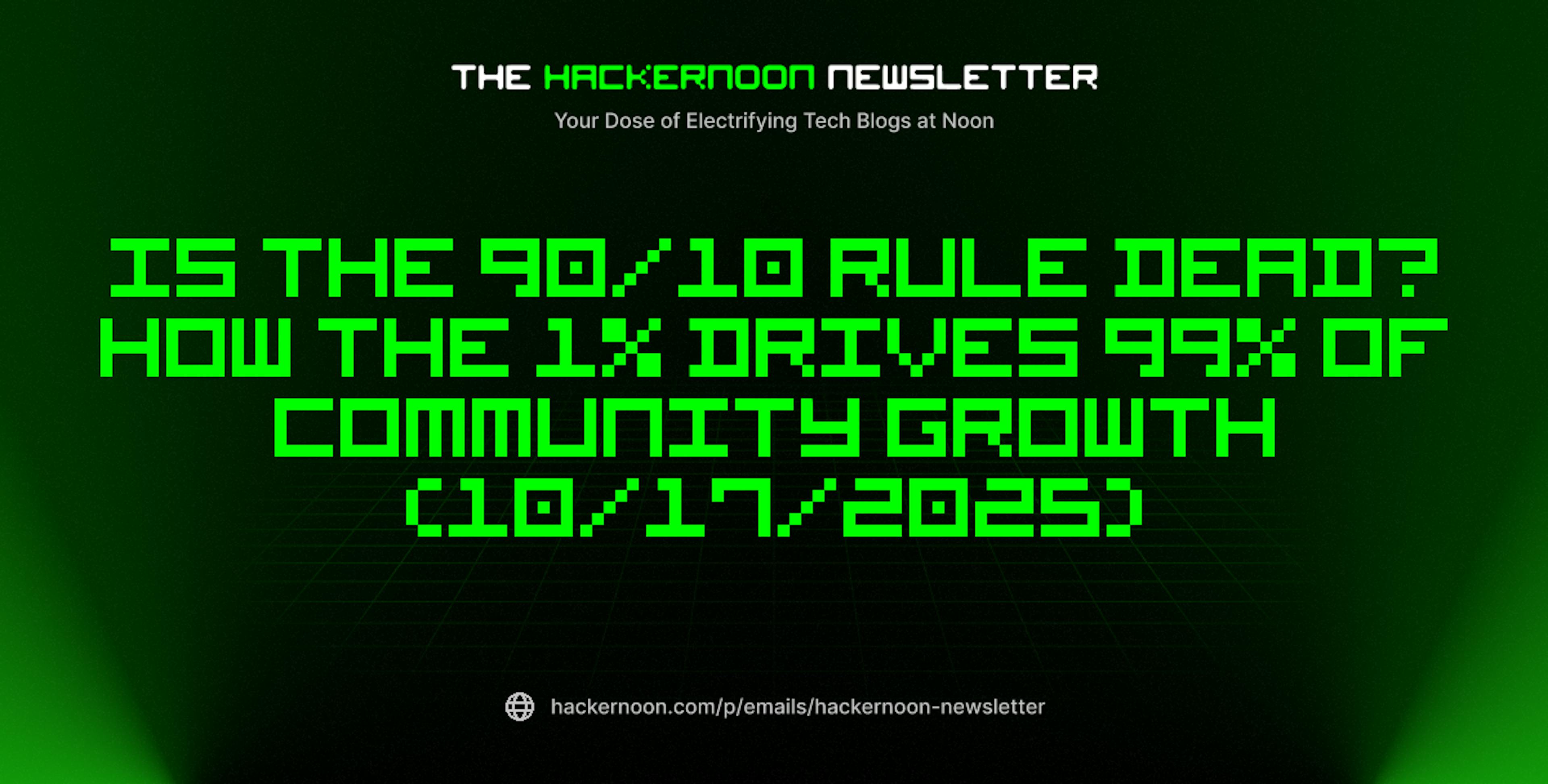 featured image - The HackerNoon Newsletter: Is the 90/10 Rule Dead? How the 1% Drives 99% of Community Growth (10/17/2025)