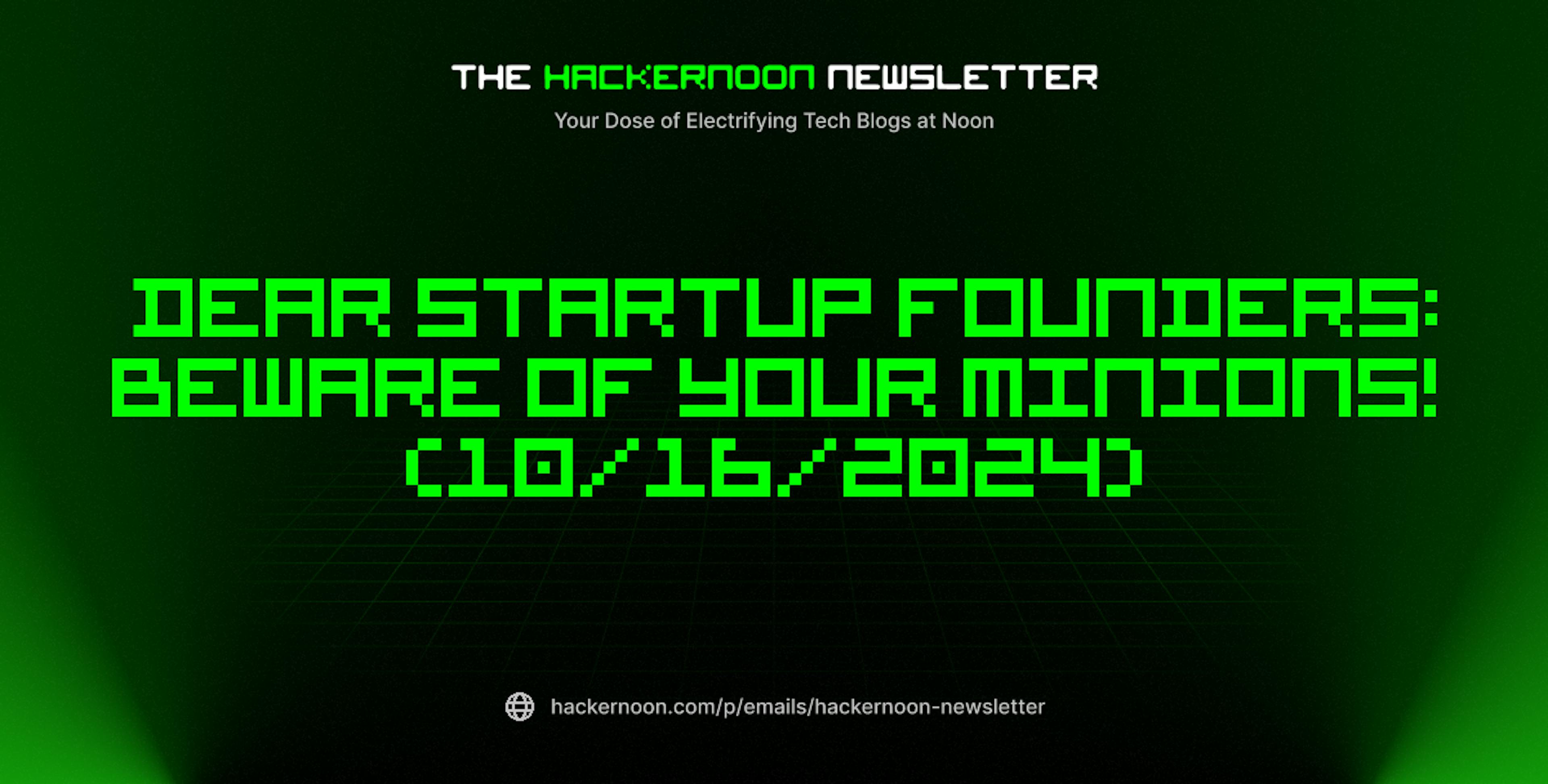 featured image - The HackerNoon Newsletter: Dear Startup Founders: Beware of Your Minions! (10/16/2024)