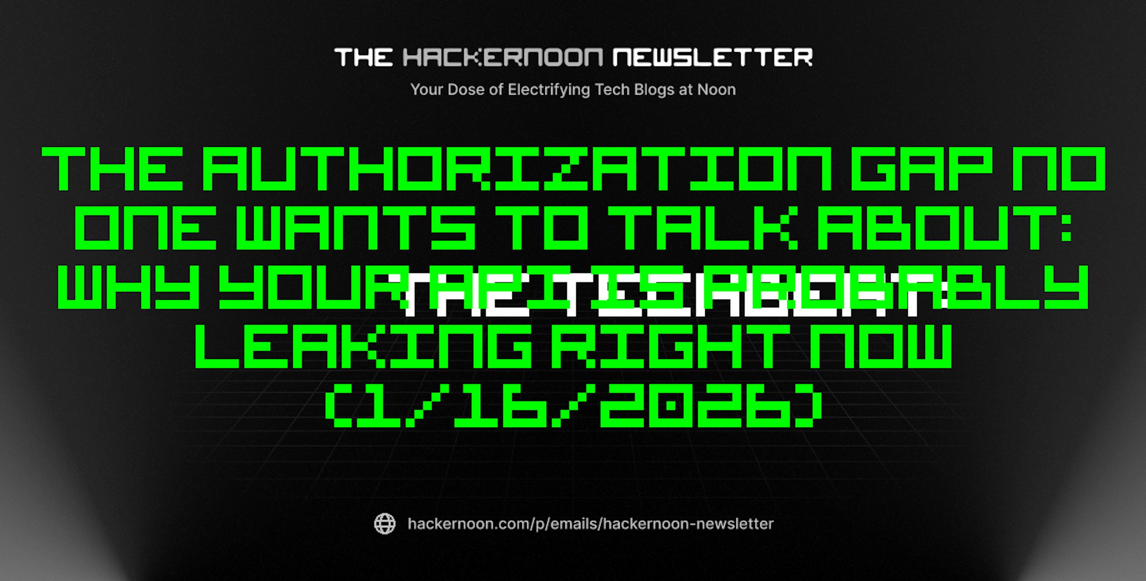 featured image - The TechBeat: The Authorization Gap No One Wants to Talk About: Why Your API Is Probably Leaking Right Now (1/16/2026)