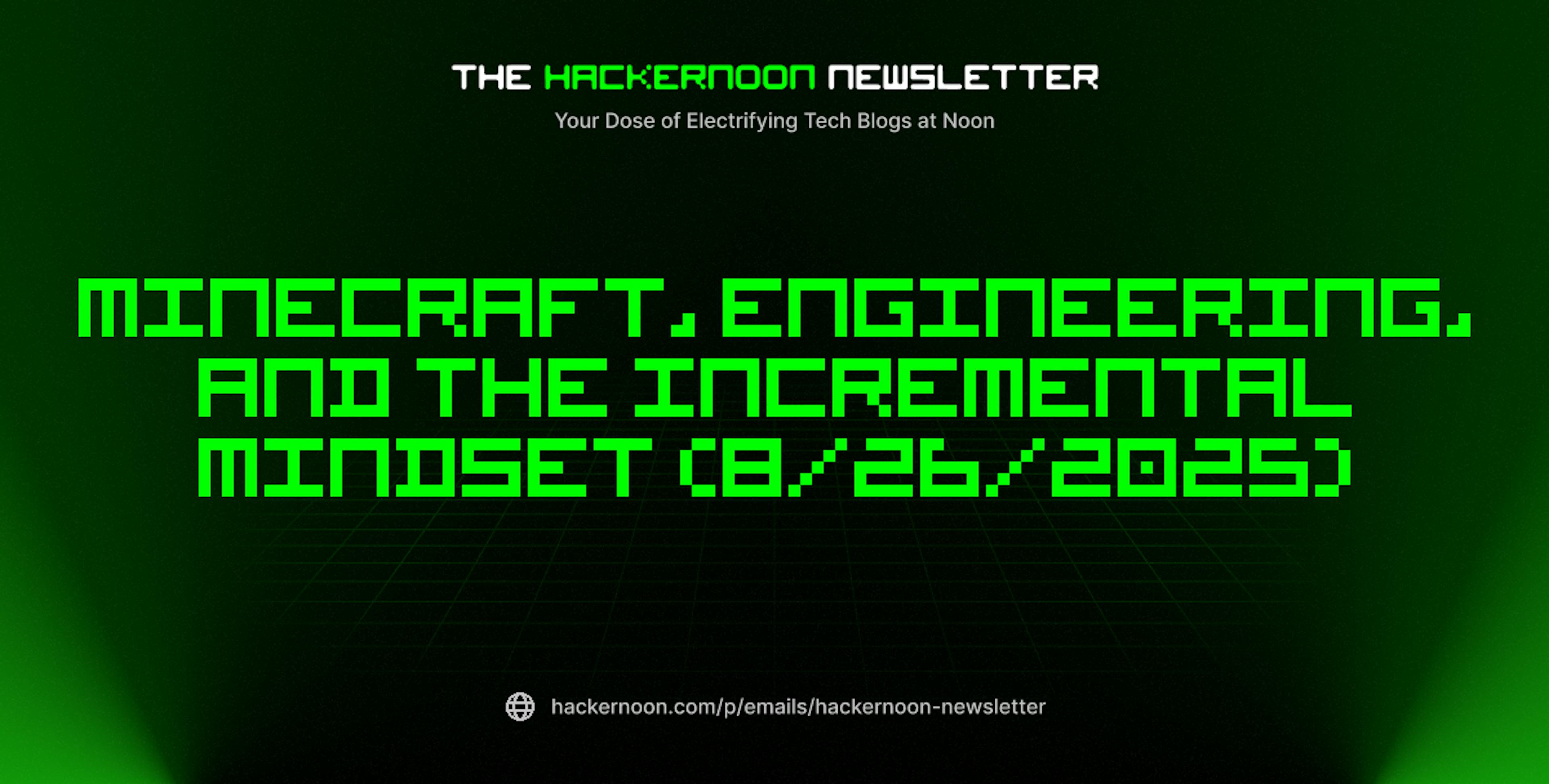 featured image - The HackerNoon Newsletter: Minecraft, Engineering, and The Incremental Mindset (8/26/2025)