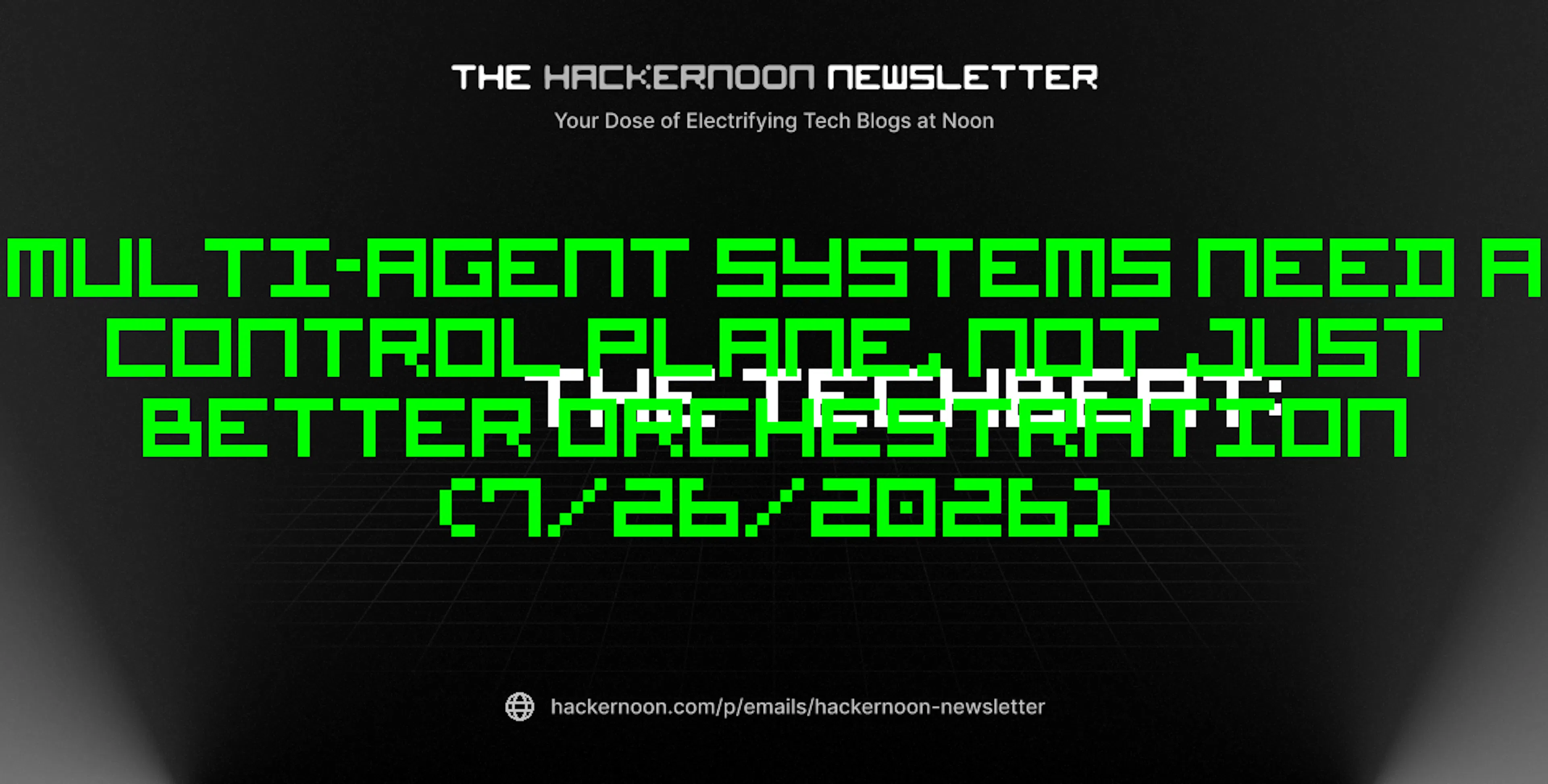 featured image - The TechBeat: Multi-Agent Systems Need a Control Plane, Not Just Better Orchestration (7/26/2026)