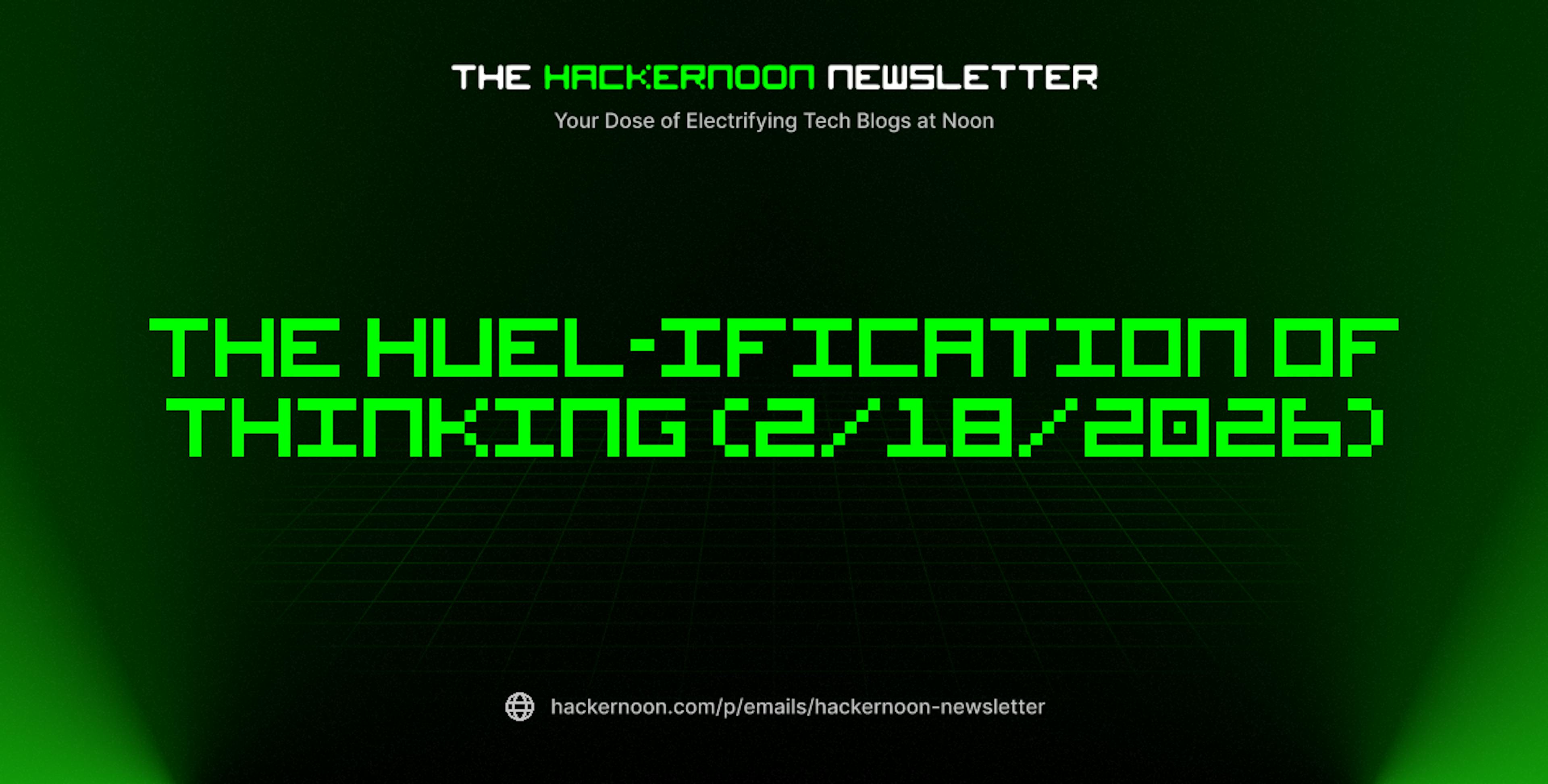featured image - The HackerNoon Newsletter: The Huel-ification of Thinking (2/18/2026)