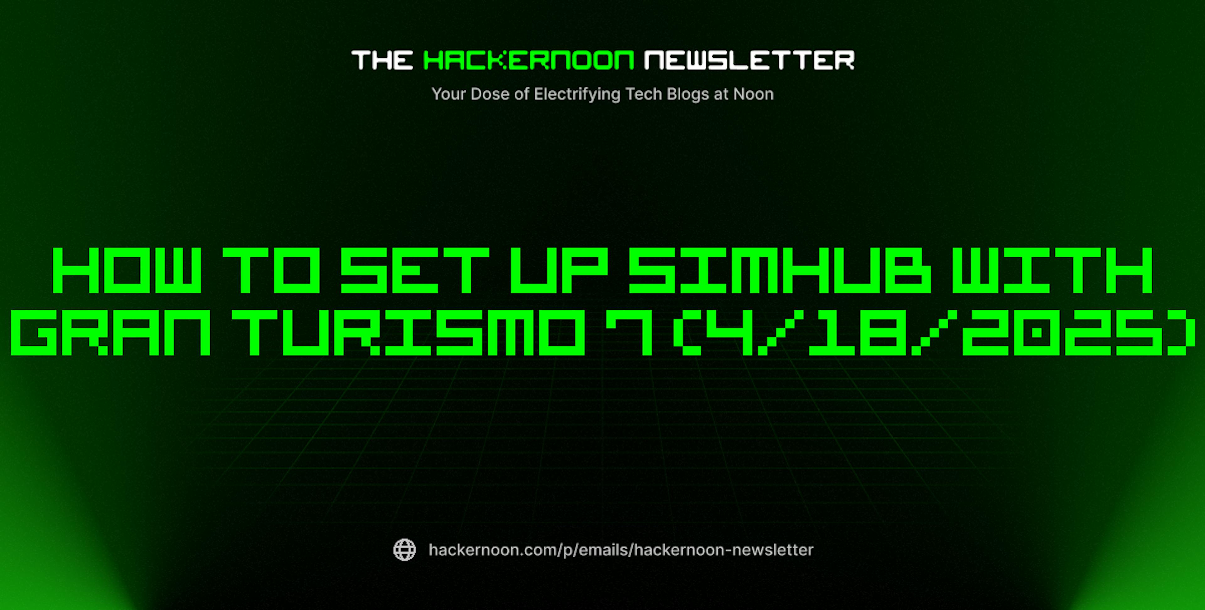 featured image - The HackerNoon Newsletter: How to Set Up Simhub With Gran Turismo 7 (4/18/2025)