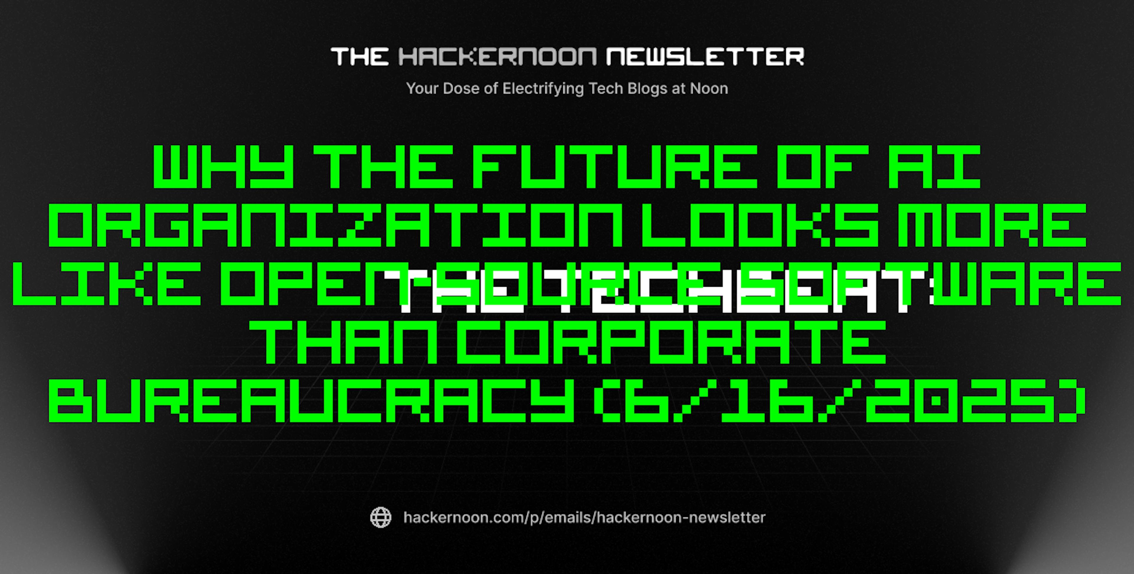 featured image - The TechBeat: Why The Future of AI Organization Looks More Like Open-Source Software Than Corporate Bureaucracy (6/16/2025)