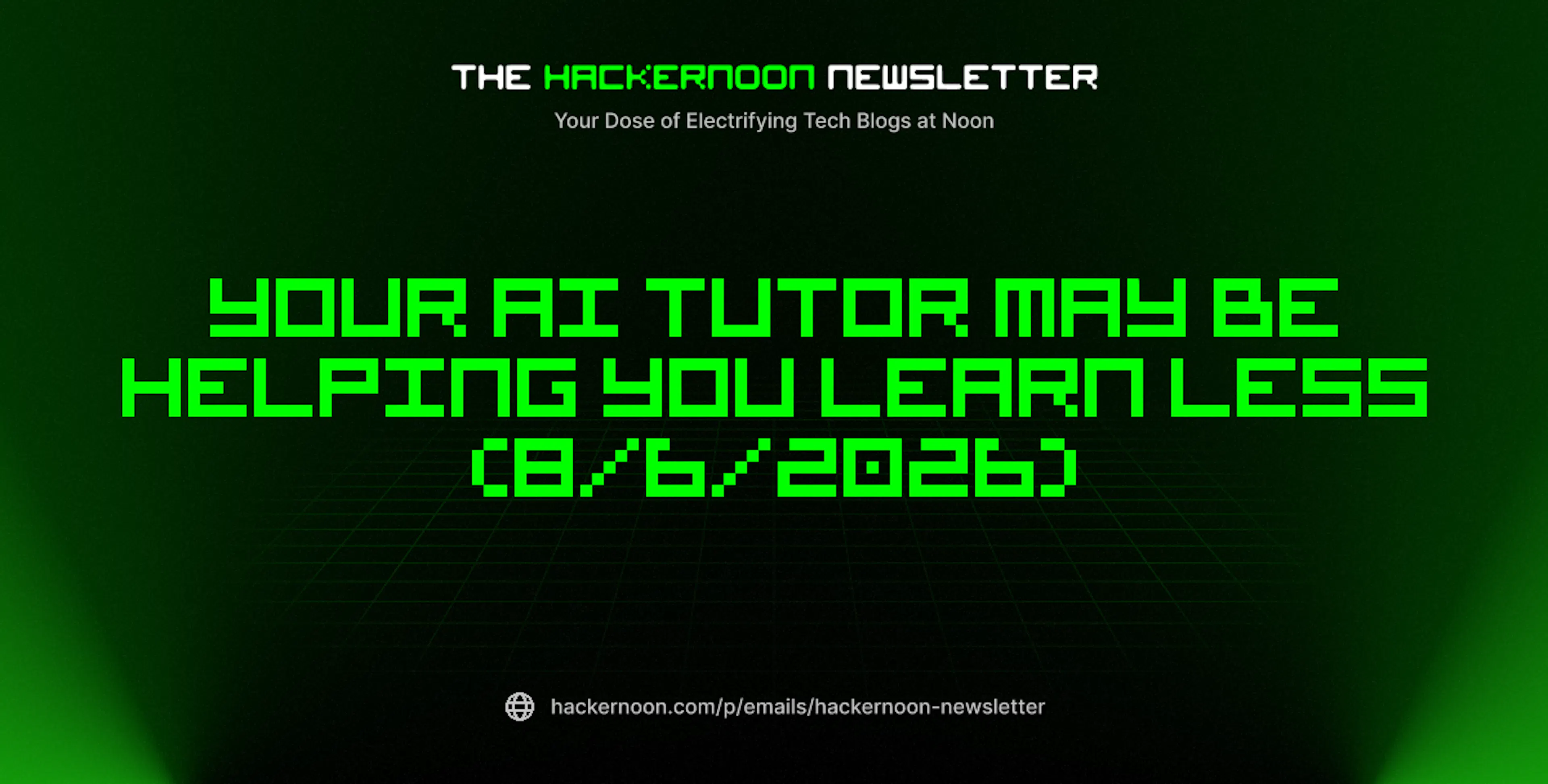 featured image - The HackerNoon Newsletter: Your AI Tutor May Be Helping You Learn Less (8/6/2026)