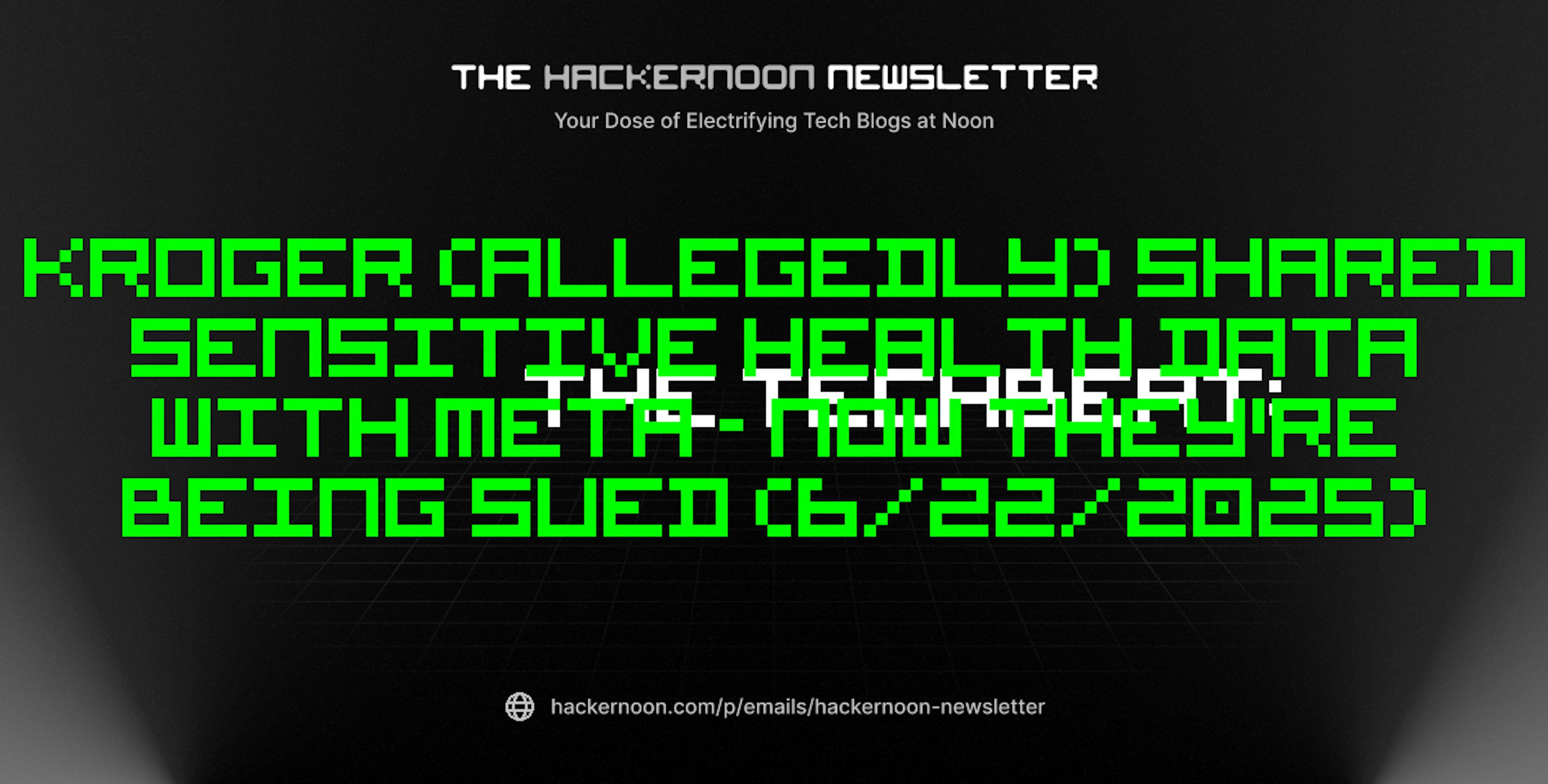 featured image - The TechBeat: Kroger (Allegedly) Shared Sensitive Health Data With Meta - Now They're Being Sued (6/22/2025)