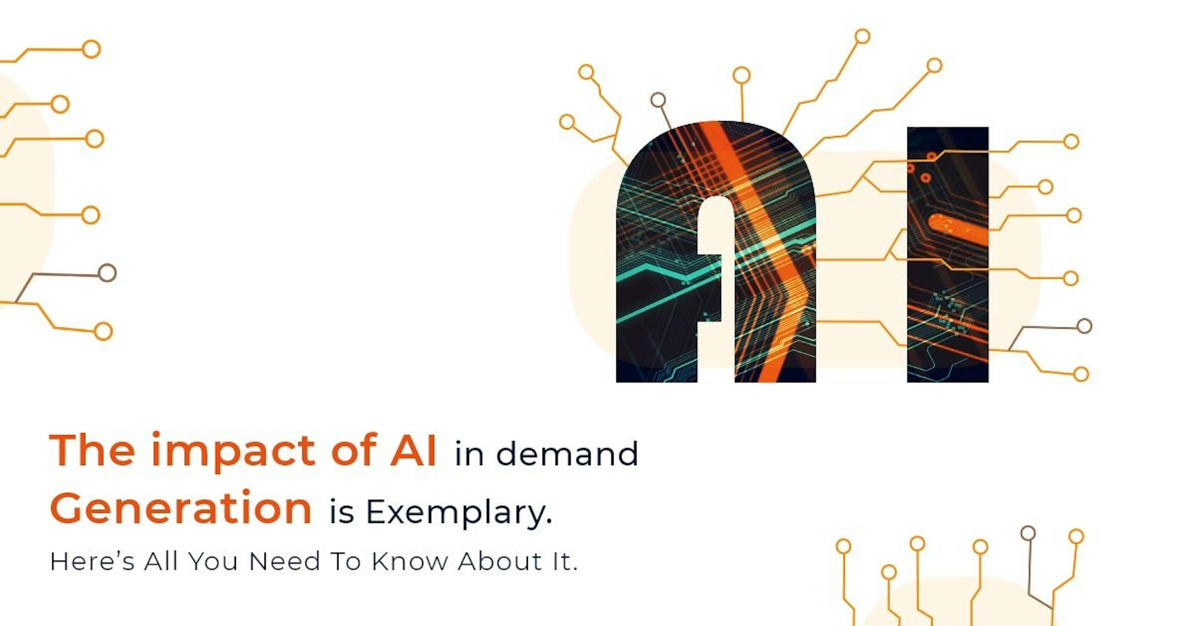 featured image - The Impact of AI in Demand Generation is Exemplary. Here’s all You Need to Know About it.