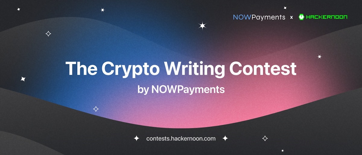 featured image - The Crypto Writing Contest by NOWPayments and HackerNoon