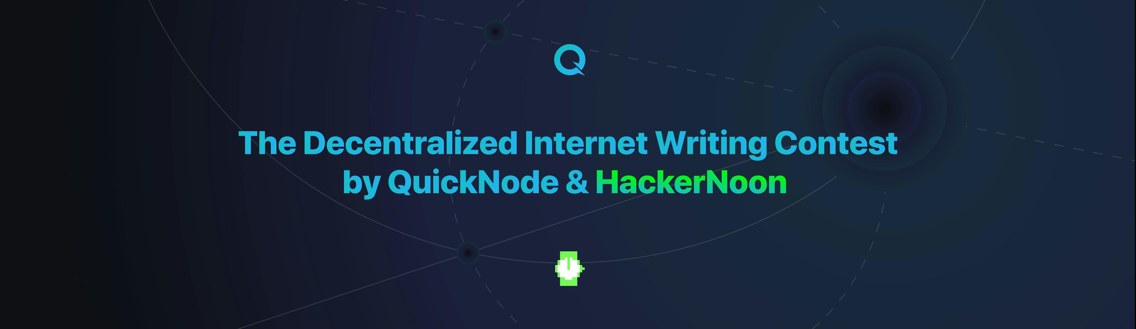 featured image - The Decentralized Internet Writing Contest by QuickNode and HackerNoon