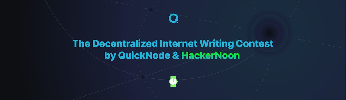 featured image - The Decentralized Internet Writing Contest by QuickNode and HackerNoon
