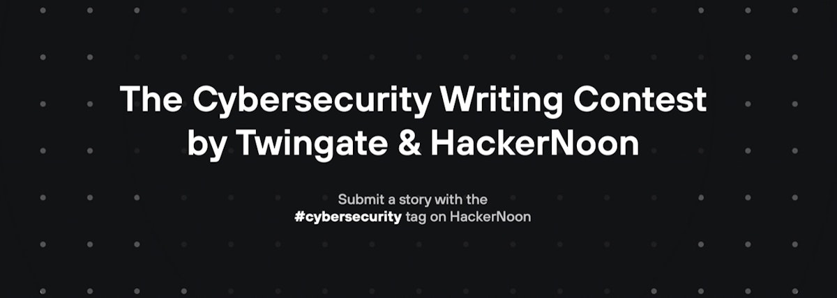 featured image - The Cybersecurity Writing Contest by Twingate and HackerNoon
