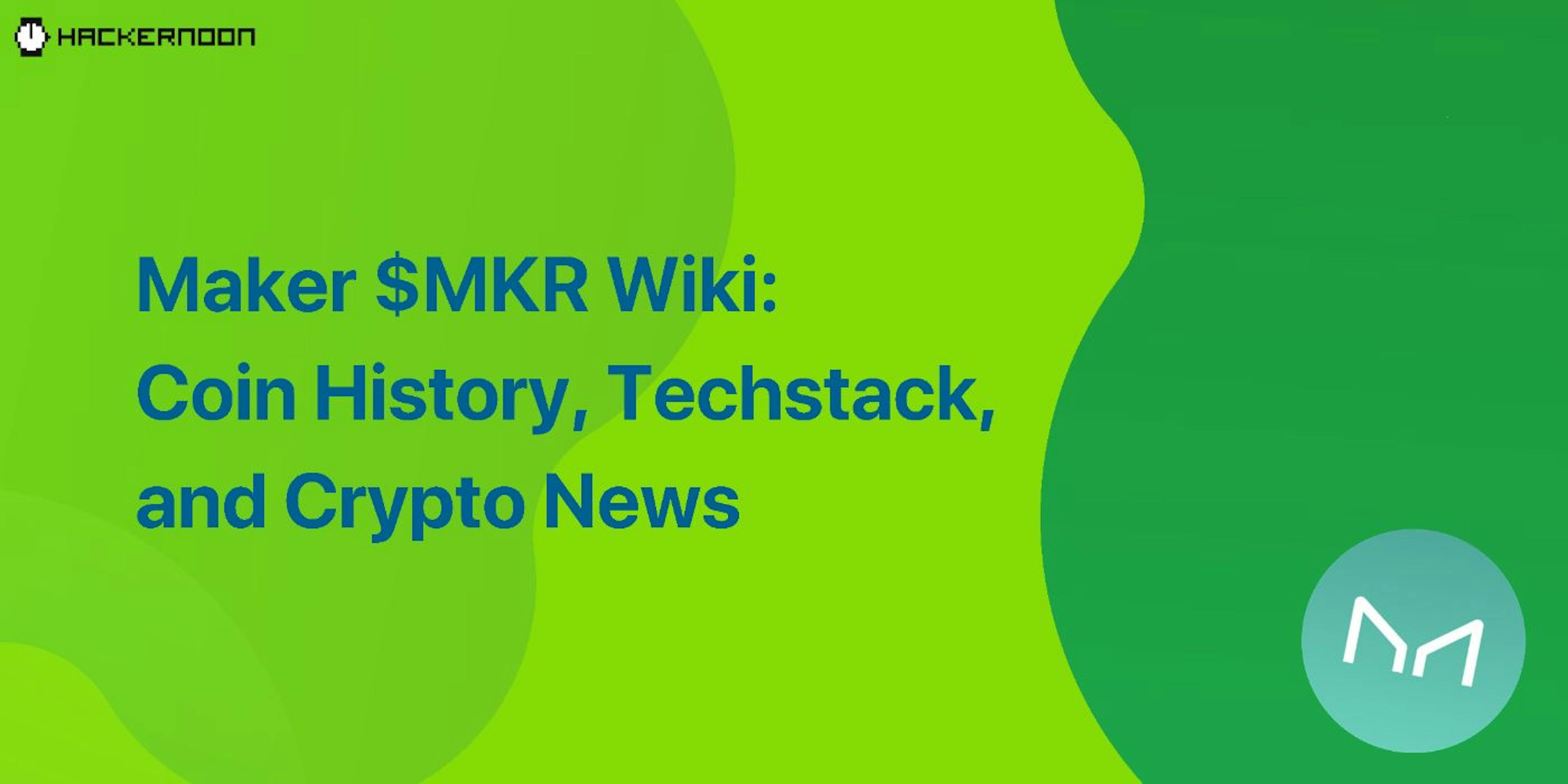 featured image - Maker $MKR Wiki: Coin History, Techstack, and Crypto News