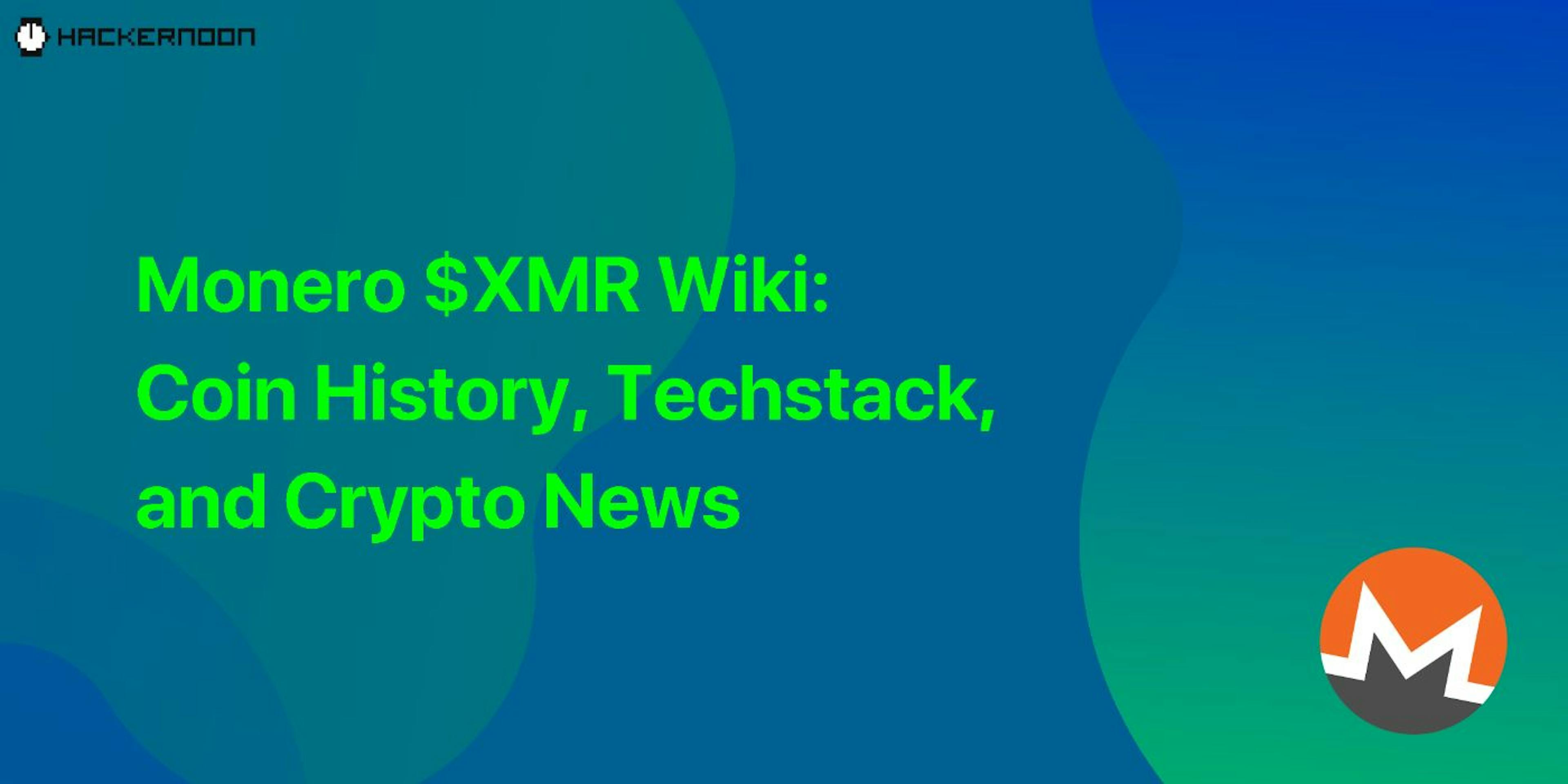 featured image - Monero $XMR Wiki: Coin History, Techstack, and Crypto News