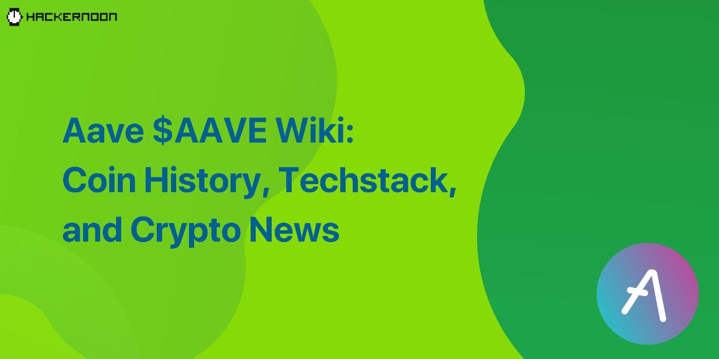 featured image - Aave $AAVE Wiki: Coin History, Techstack, and Crypto News