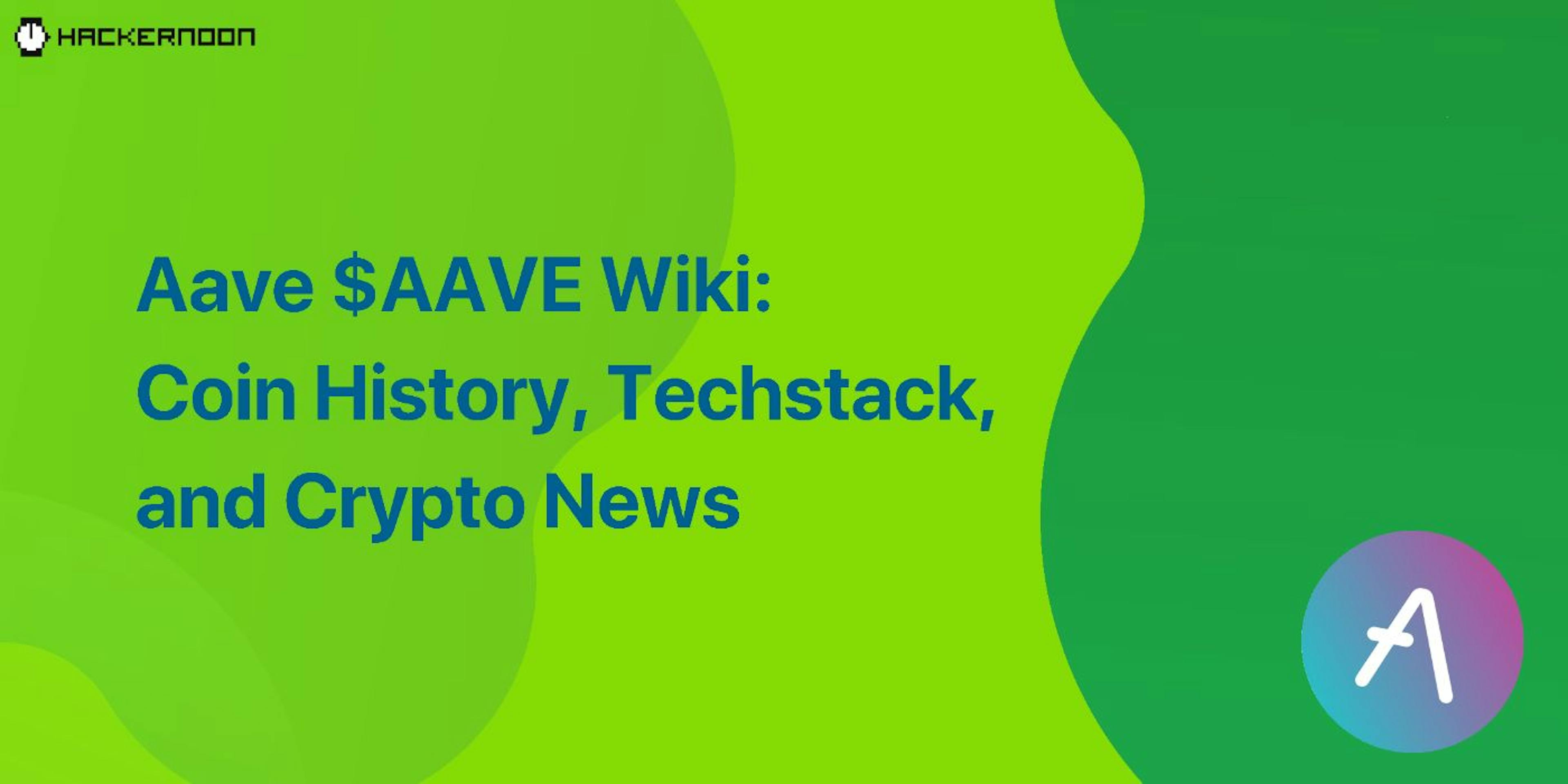 featured image - Aave $AAVE Wiki: Coin History, Techstack, and Crypto News