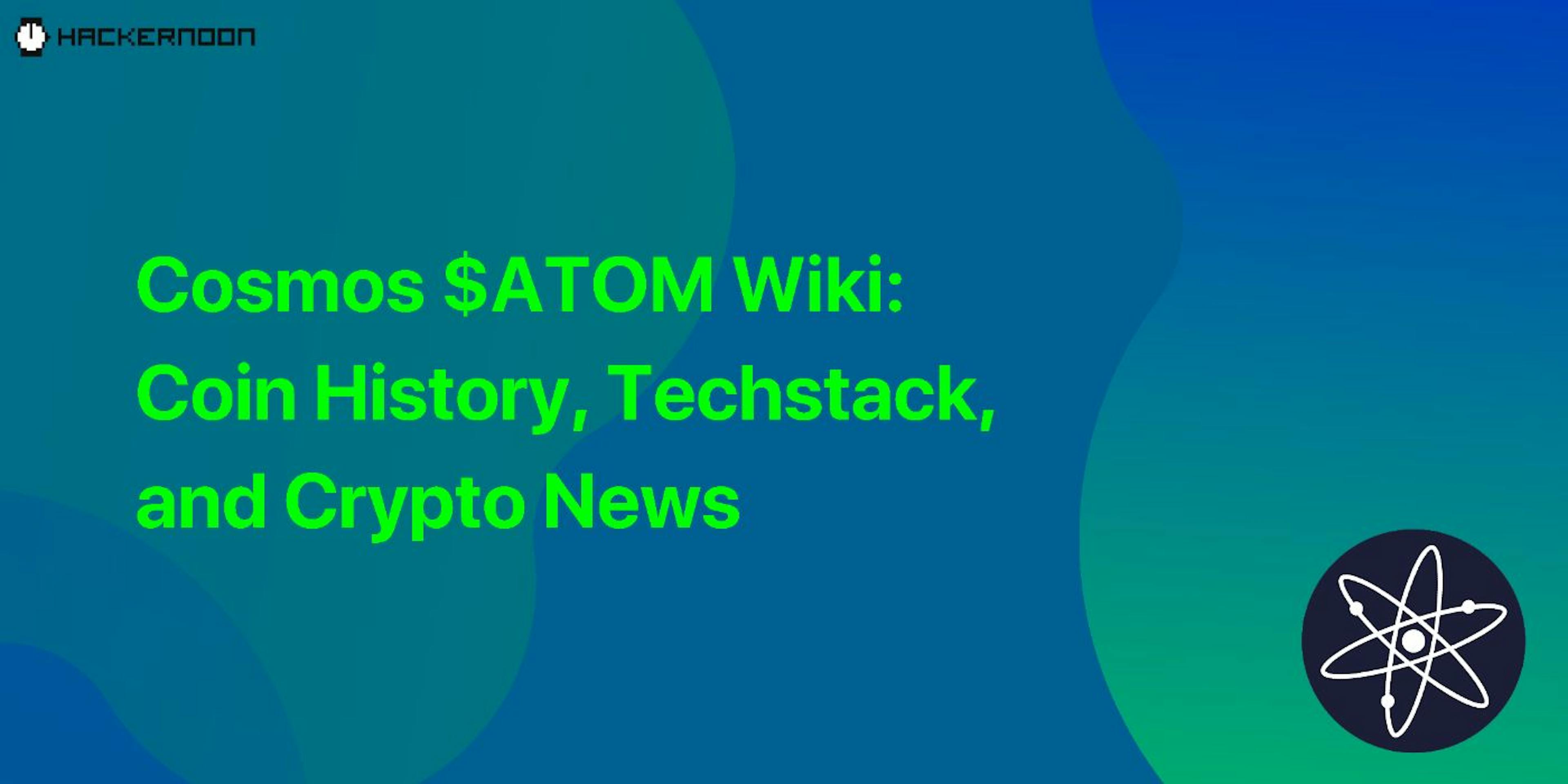 featured image - Cosmos $ATOM Wiki: Coin History, Techstack, and Crypto News