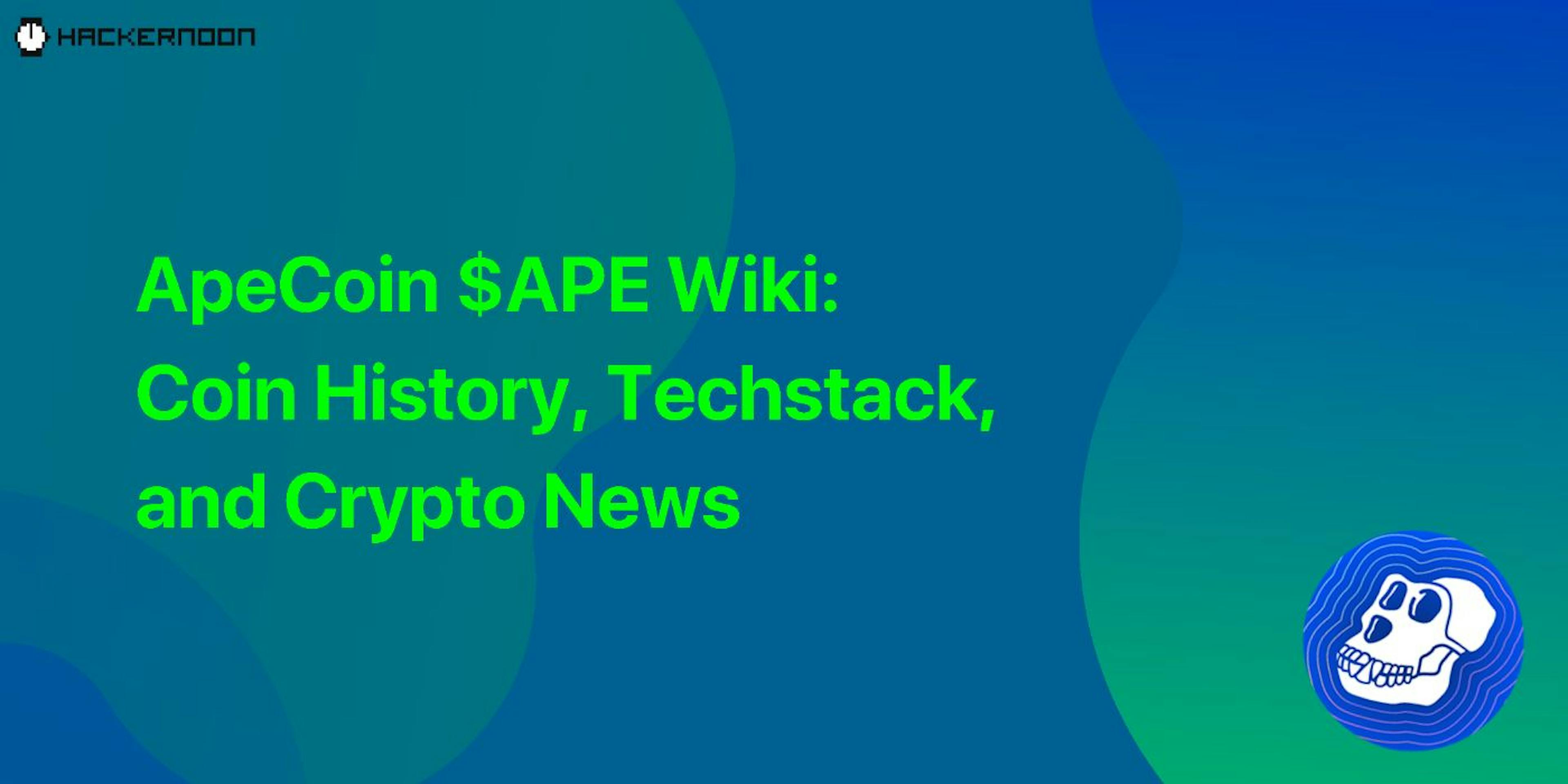 featured image - ApeCoin $APE Wiki: Coin History, Techstack, and Crypto News