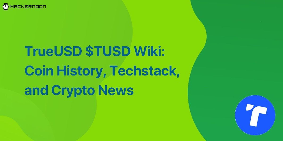 featured image - TrueUSD $TUSD Wiki: Coin History, Techstack, and Crypto News