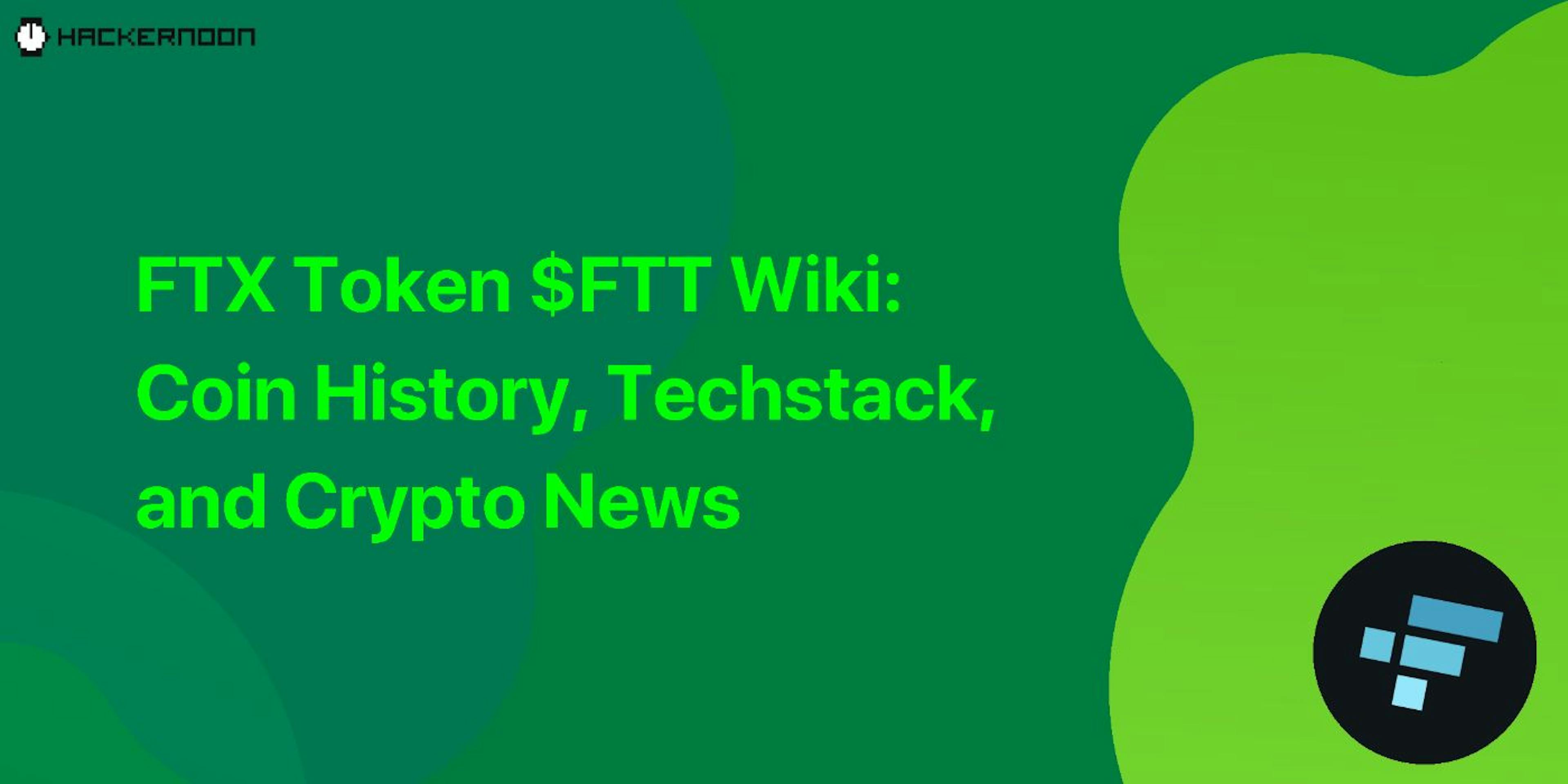 featured image - FTX Token $FTT Wiki: Coin History, Techstack, and Crypto News