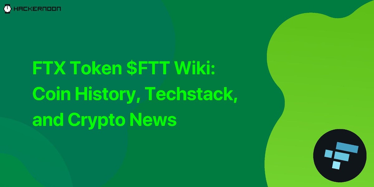 featured image - FTX Token $FTT Wiki: Coin History, Techstack, and Crypto News