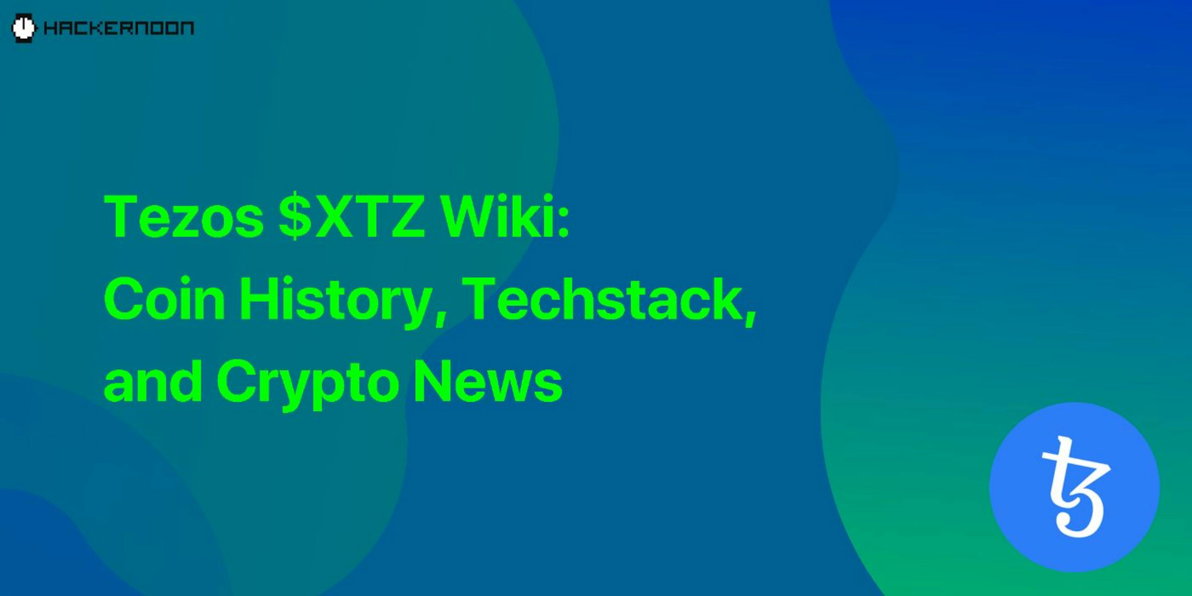 featured image - Tezos $XTZ Wiki: Coin History, Techstack, and Crypto News