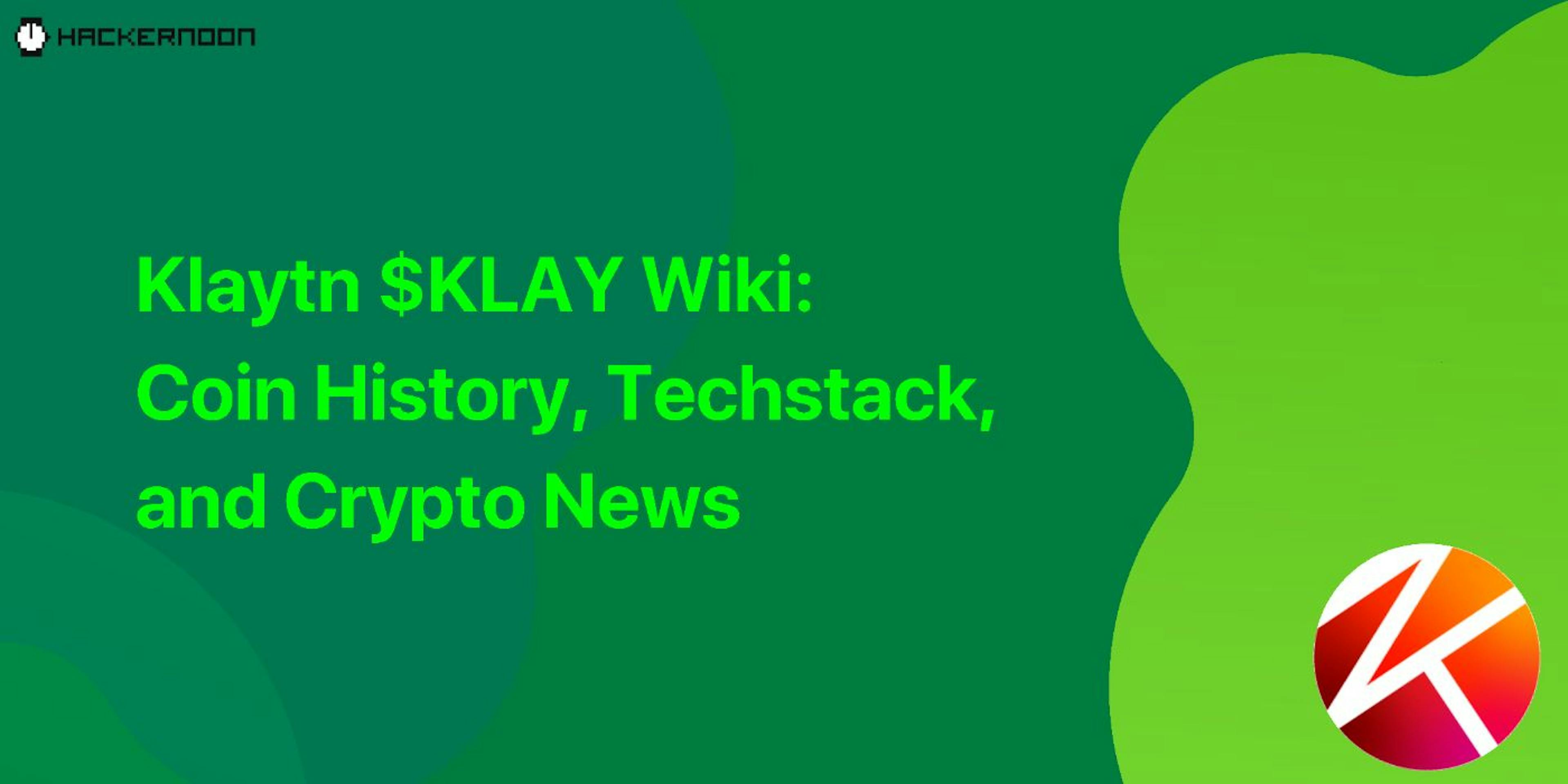 featured image - Klaytn $KLAY Wiki: Coin History, Techstack, and Crypto News